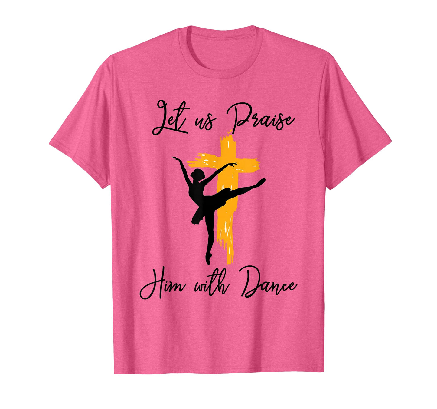 Let Us Praise Him With Dance Christian Quote Gift T-Shirt