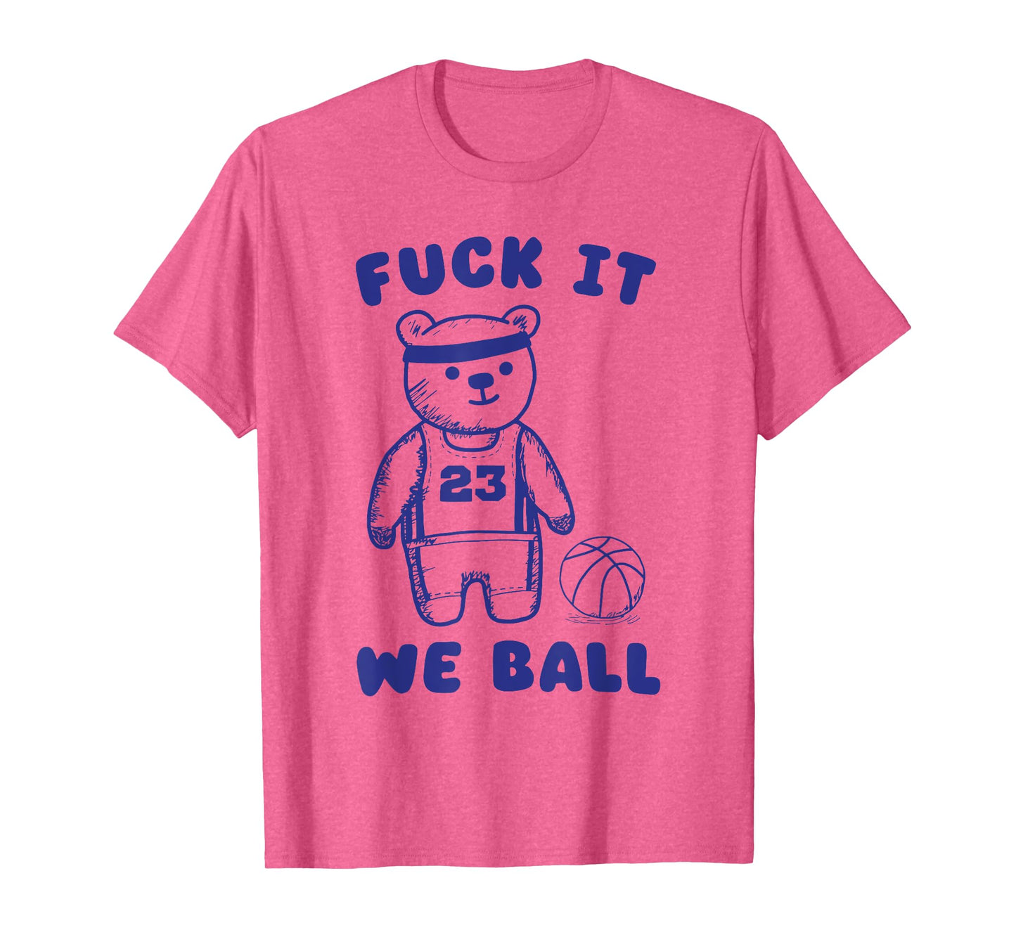 Fck It We Ball T-Shirt