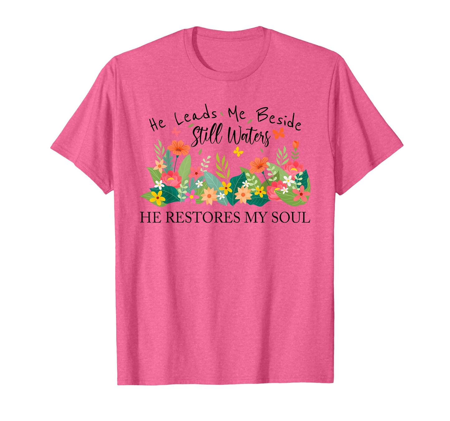 He Leads Me Beside Still Waters, Restores My Soul,Psalm 23:2 T-Shirt
