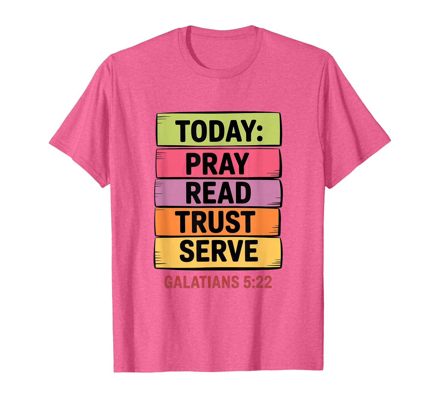 Today Pray Read Trust Serve Galatians 5 22 T-Shirt