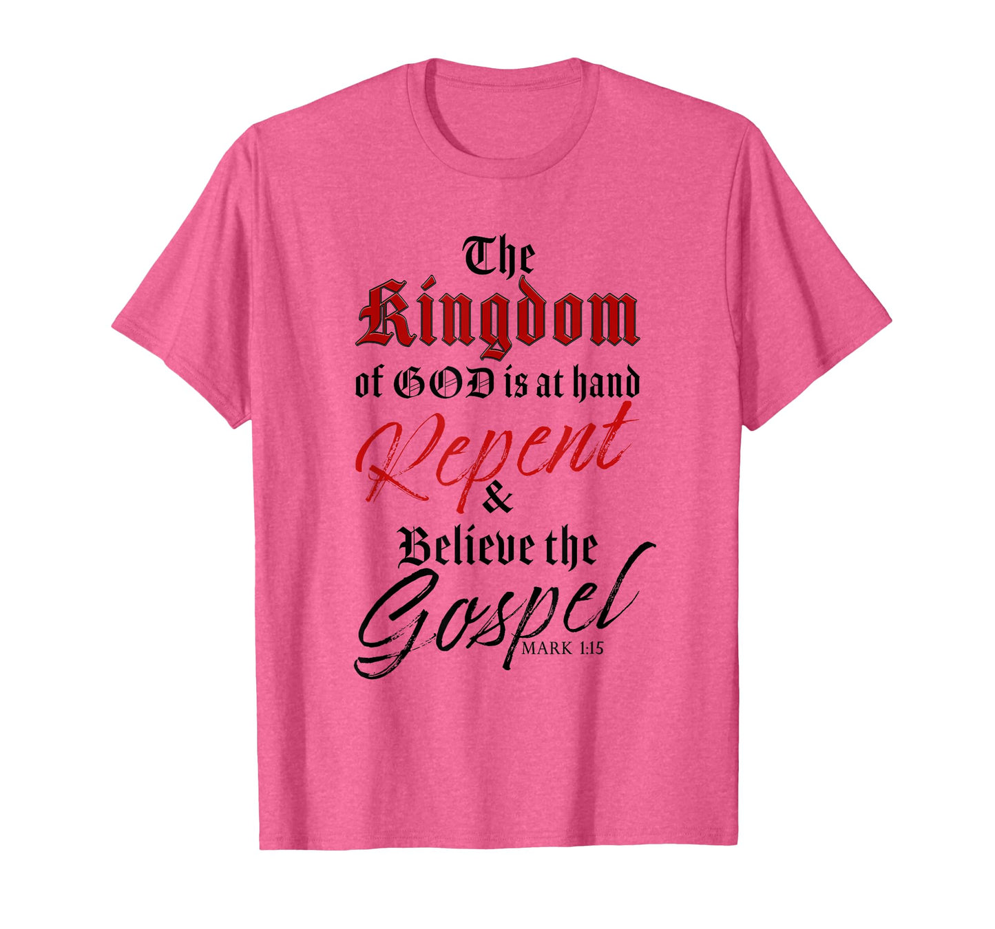 The Kingdom of GOD is at Hand – Repent & Believe the Gospel T-Shirt