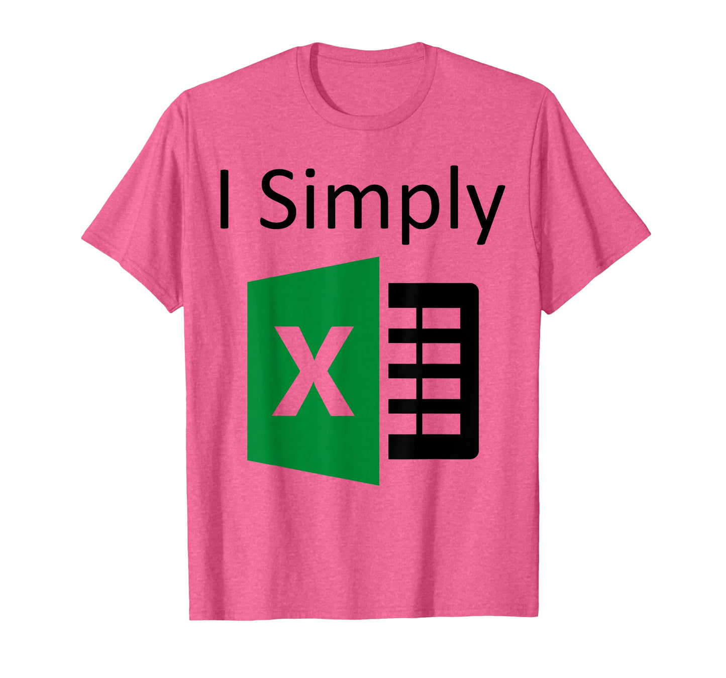 I Simply Excel Spreadsheet Funny I Excel In Spread Sheets T-Shirt