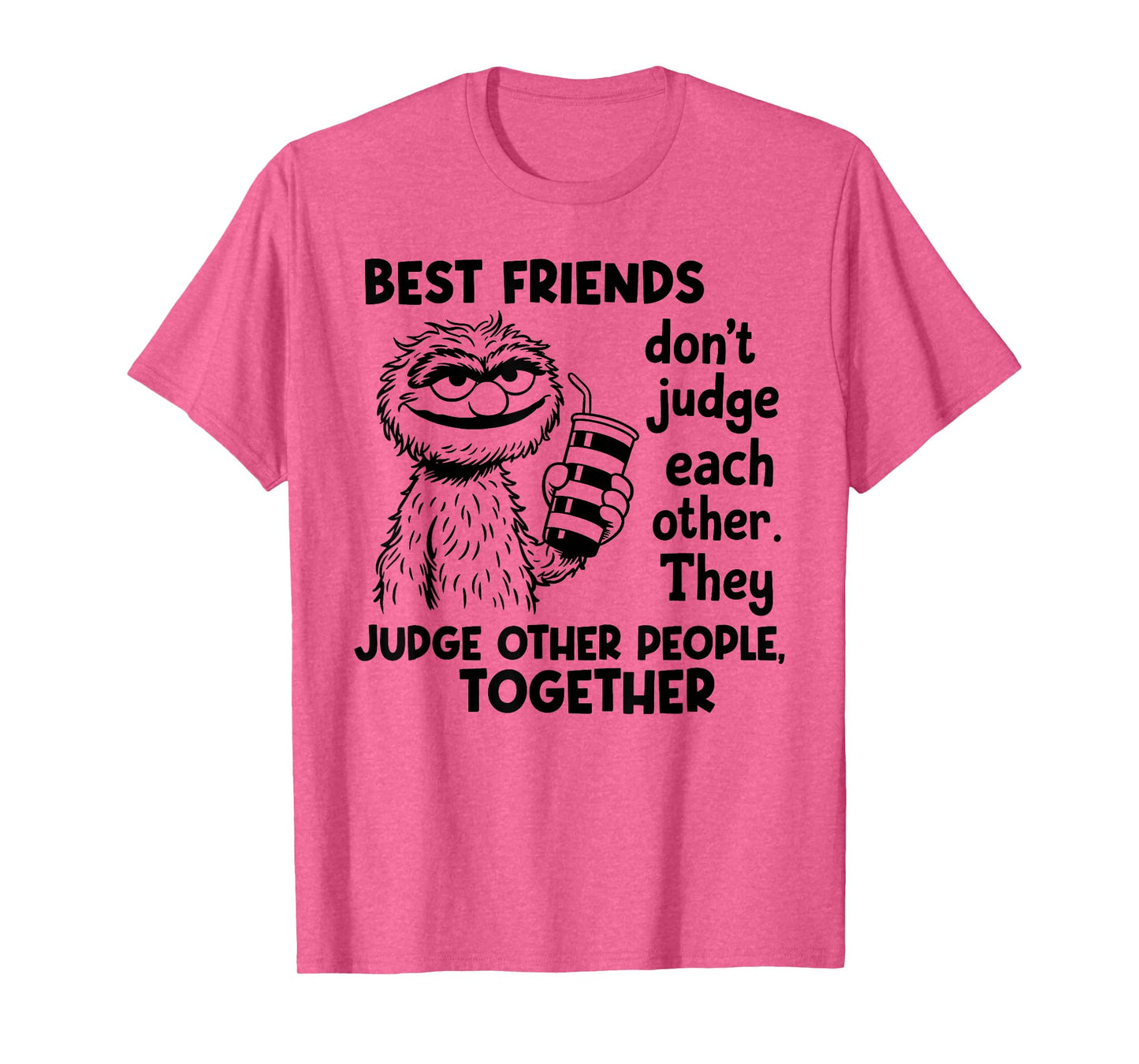 Best Friends Don't Judge Each Other They Judge Other People T-Shirt