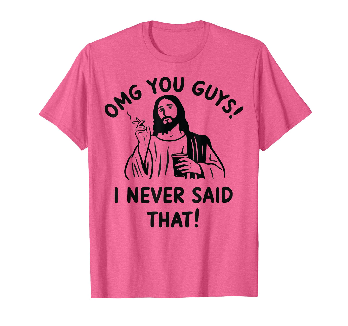 Omg You Guys I Never Said That Jesus T-Shirt