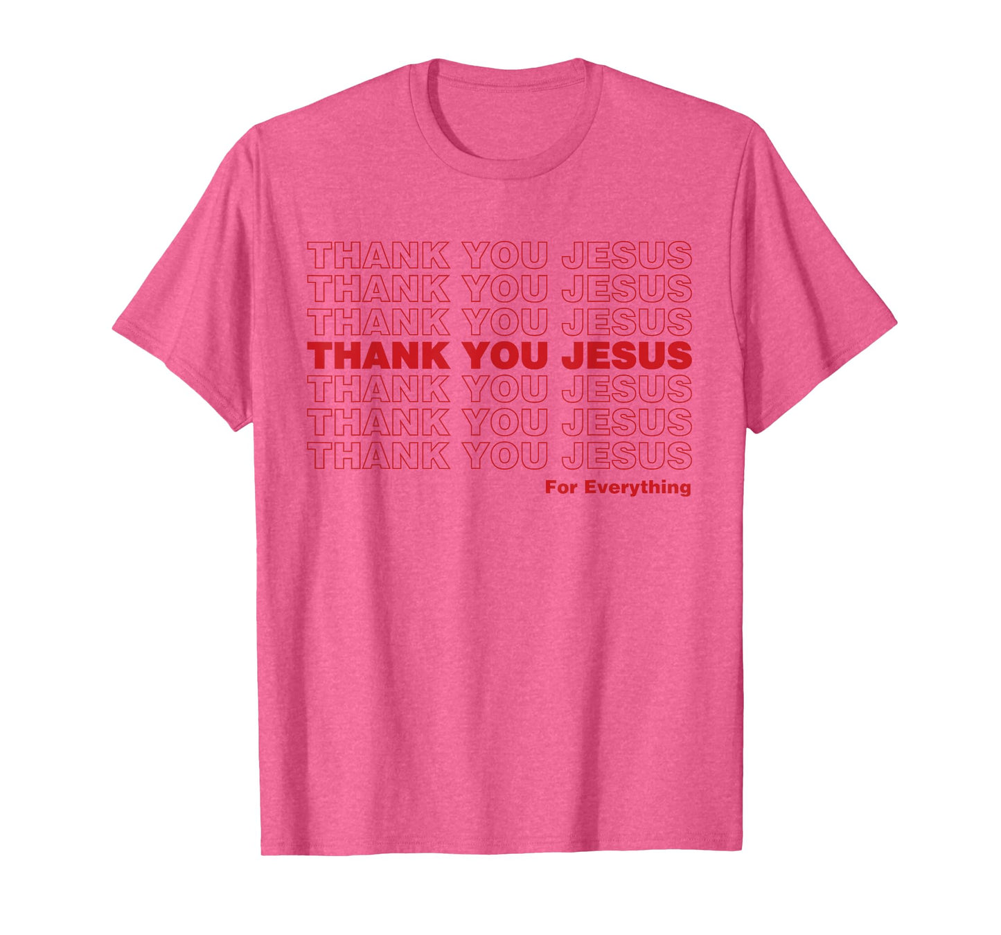 Christian Shirt Faith Gifts - Thank You Jesus for Everything T-Shirt