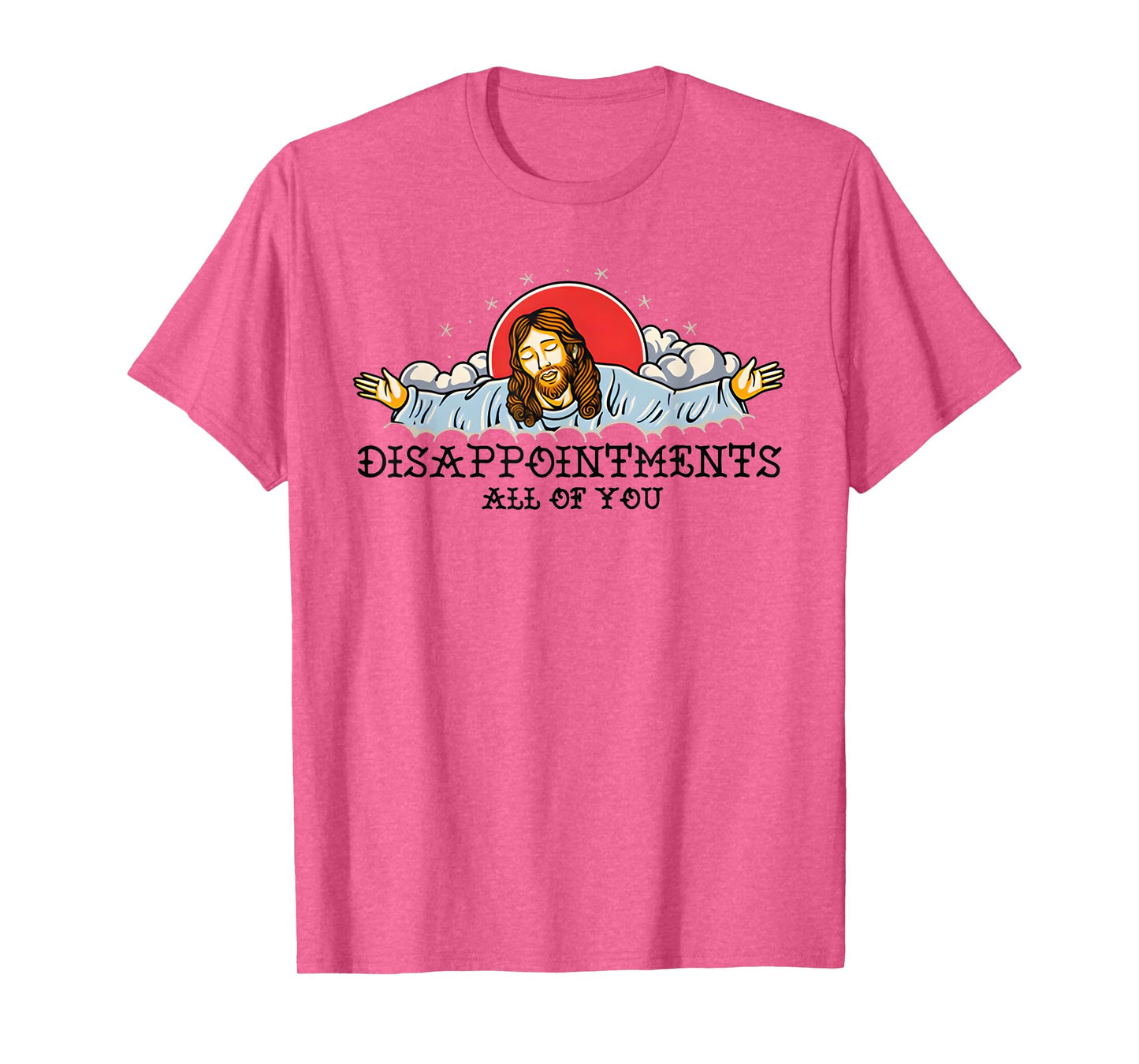 Disappointments All Of You T-Shirt