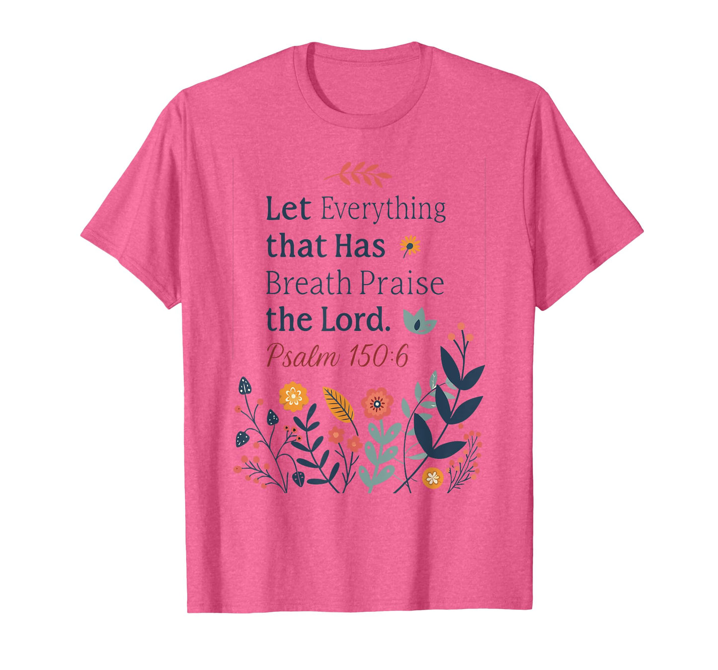 Let Everything That Has Breath Praise the Lord T-Shirt