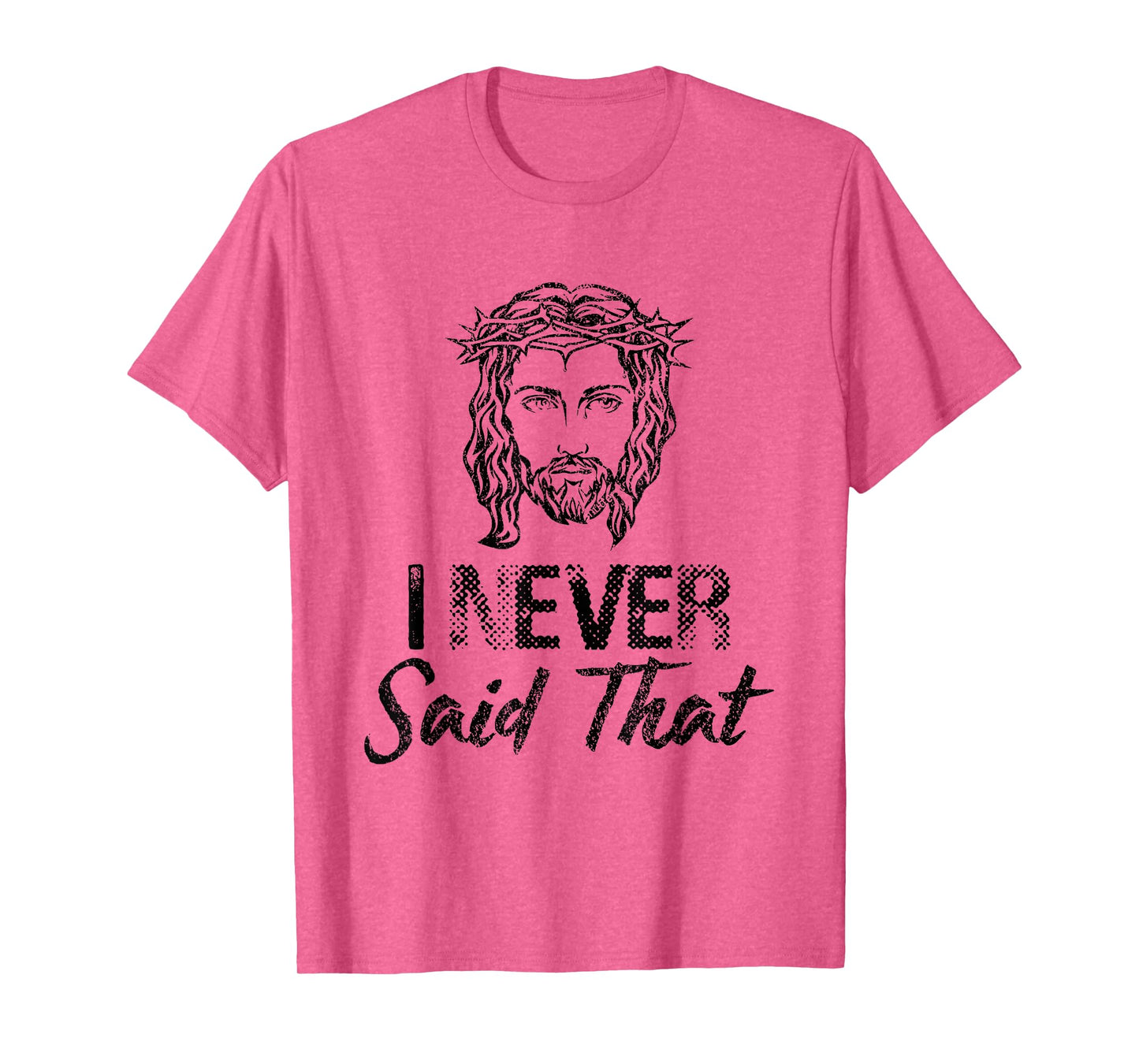 I Never Said That Jesus Christ Christian T-Shirt T-Shirt