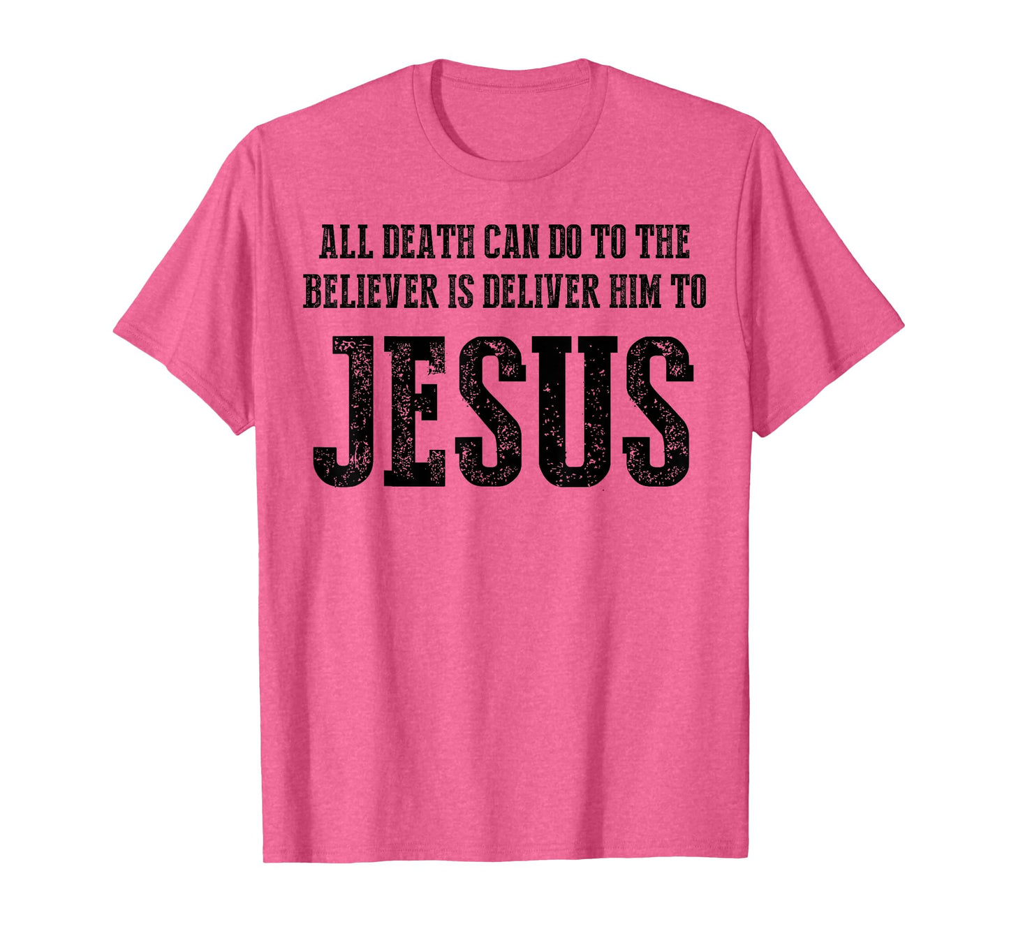 All Death can do to The Believer is Deliver him to Jesus T-Shirt