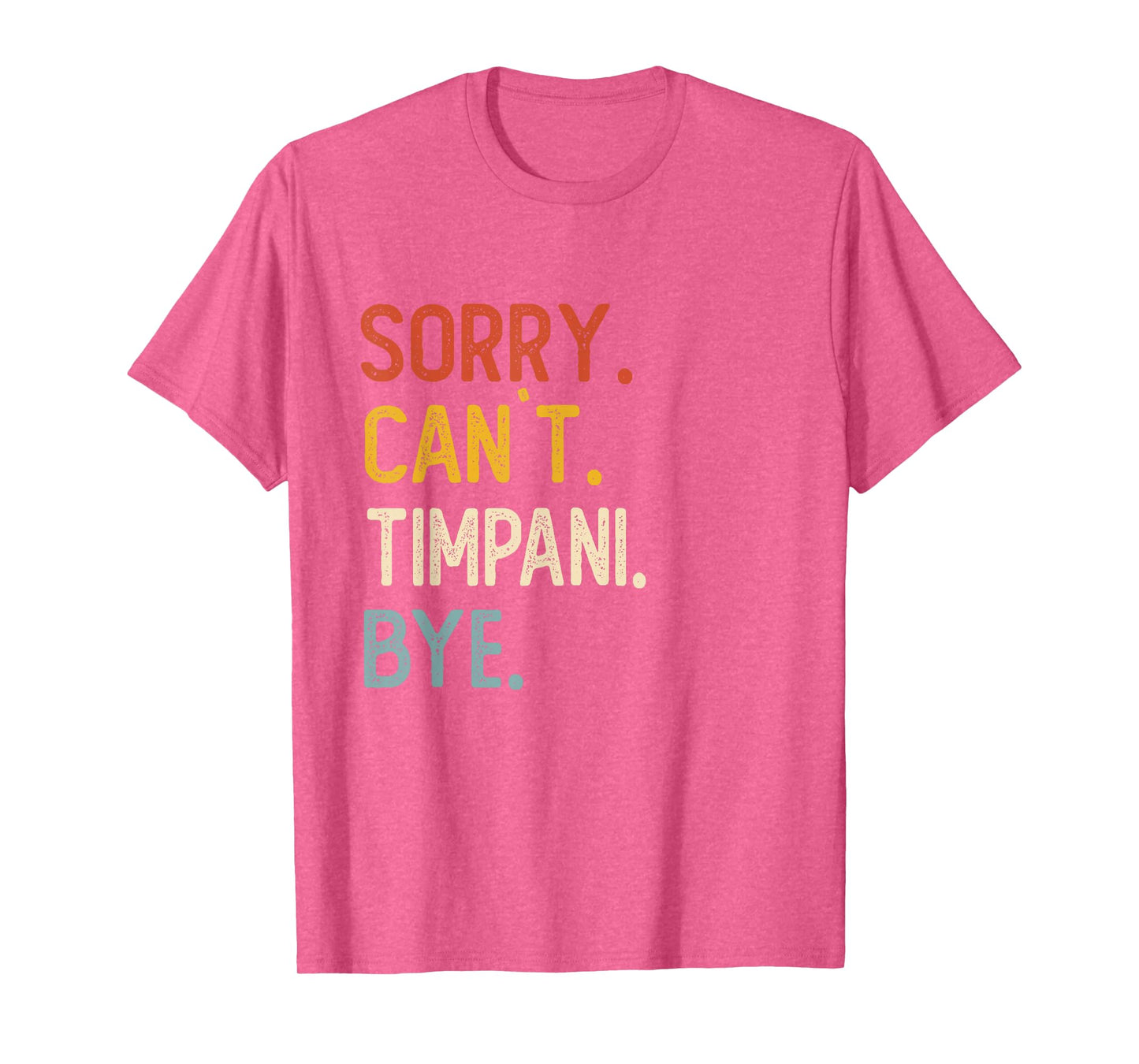 Sorry Can't Timpani Bye Shirts Funny Timpani Lovers T-Shirt