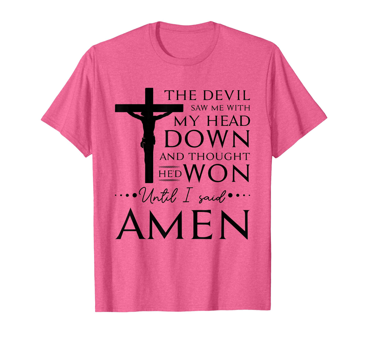 The Devil Saw Me and Thought He'd Won Until I Said Amen T-Shirt
