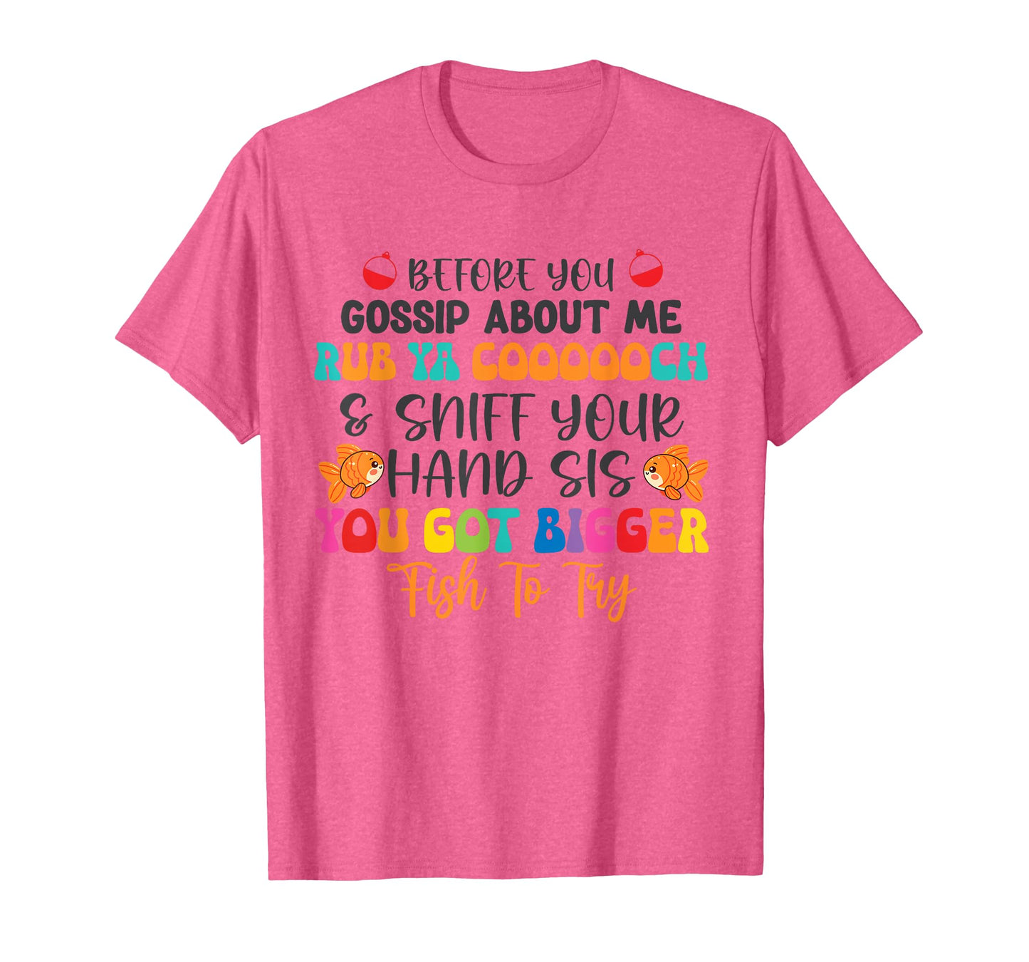 Before You Gossip About Me Rub Ya Coooooch & Sniff Your Hand T-Shirt