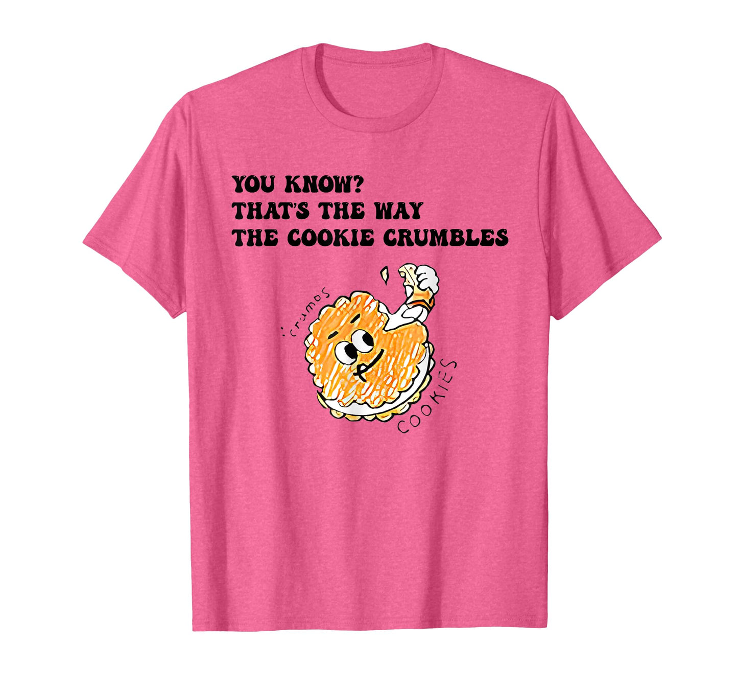 You Know That’s The Way The Cookie Crumbles Groovy Funny T-Shirt