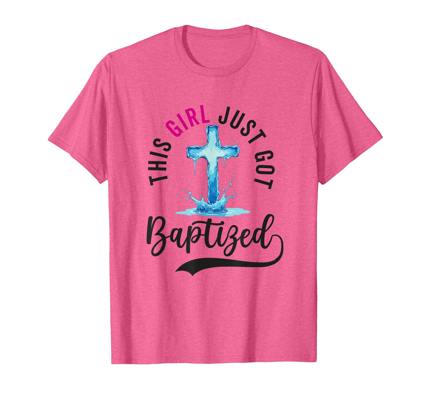 Baptism For Women This Girl Just Got Baptized Christian T-Shirt