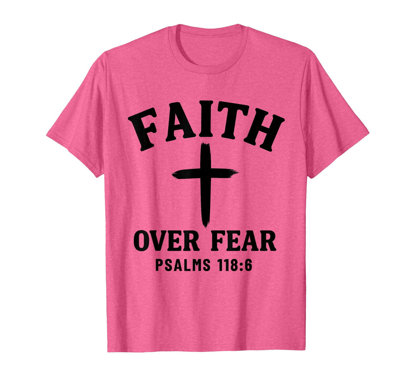 Faith Over Fear Bible Verse Psalms 118:6 Christian T-Shirt