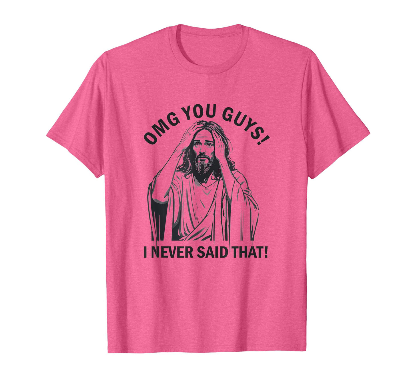 OMG You Guys I Never Said That Funny Jesus T-Shirt