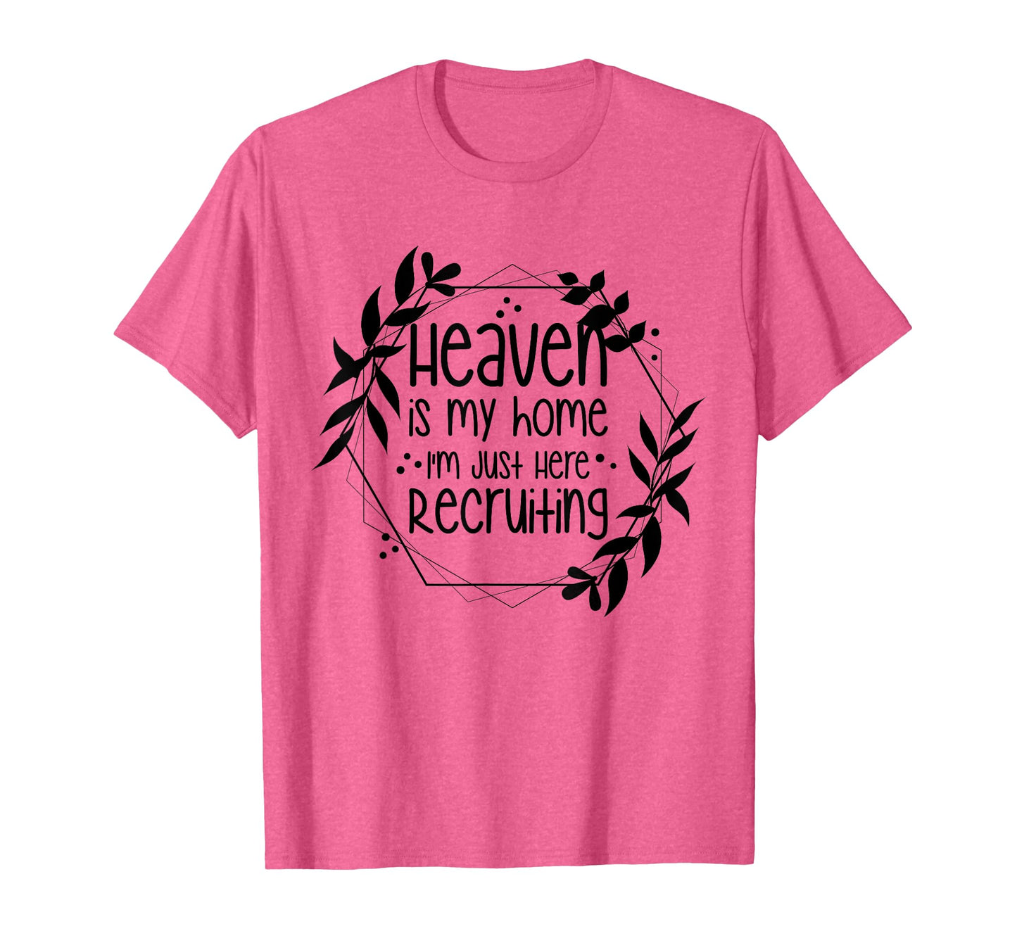 Heaven Is My Home I'm Just Here Recruiting T-Shirt