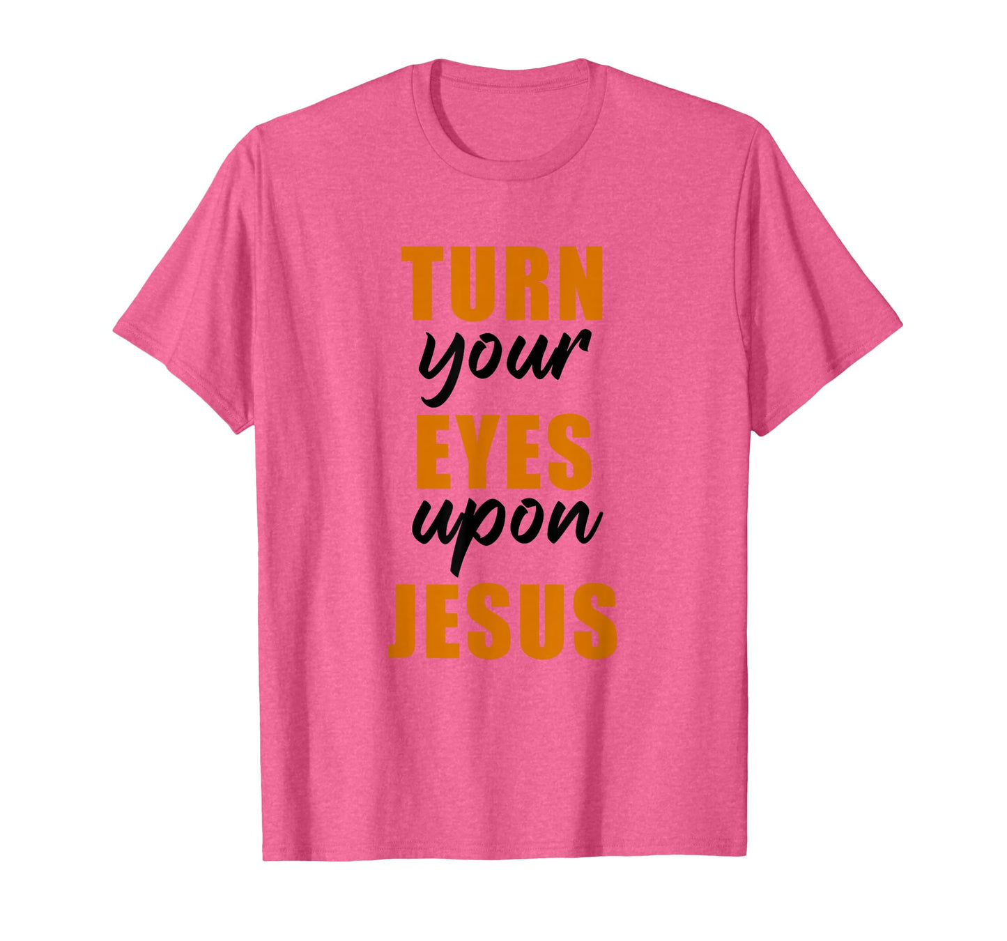 Turn Your Eyes Upon Jesus – Passover Easter Christian Faith T-Shirt