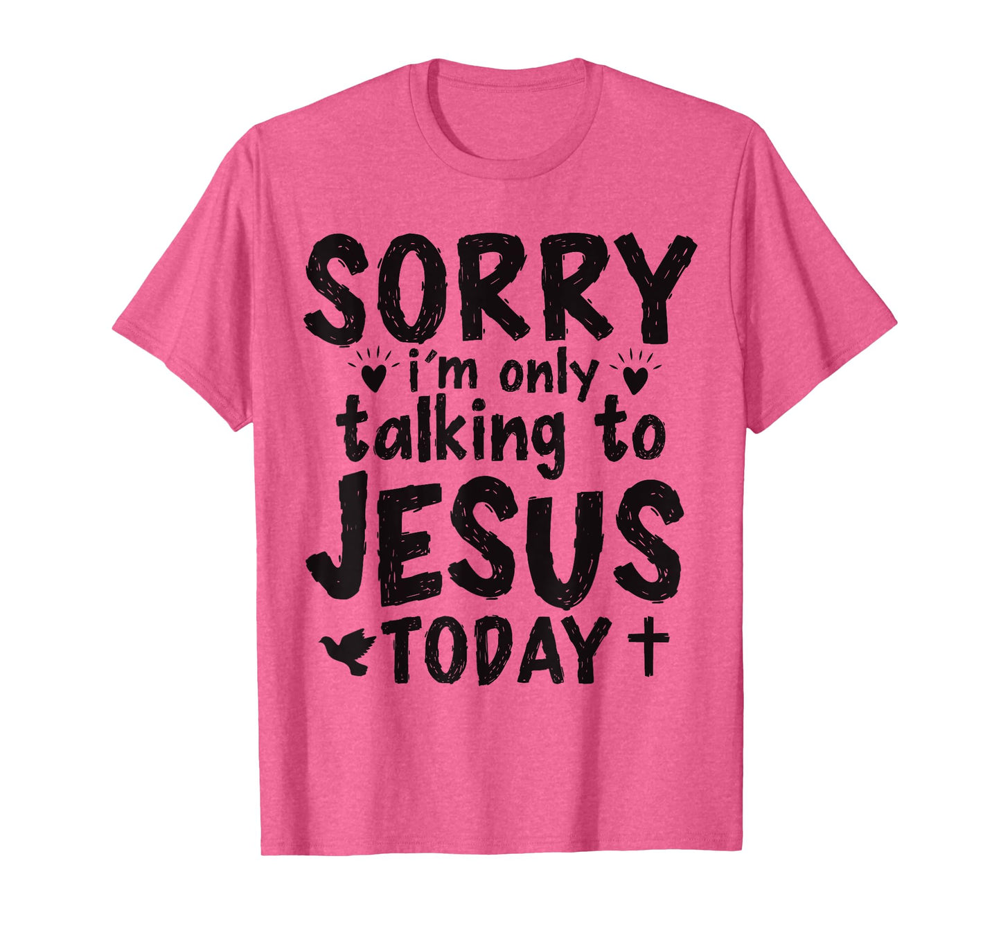 Sorry I'm Only Talking To Jesus Today T-Shirt