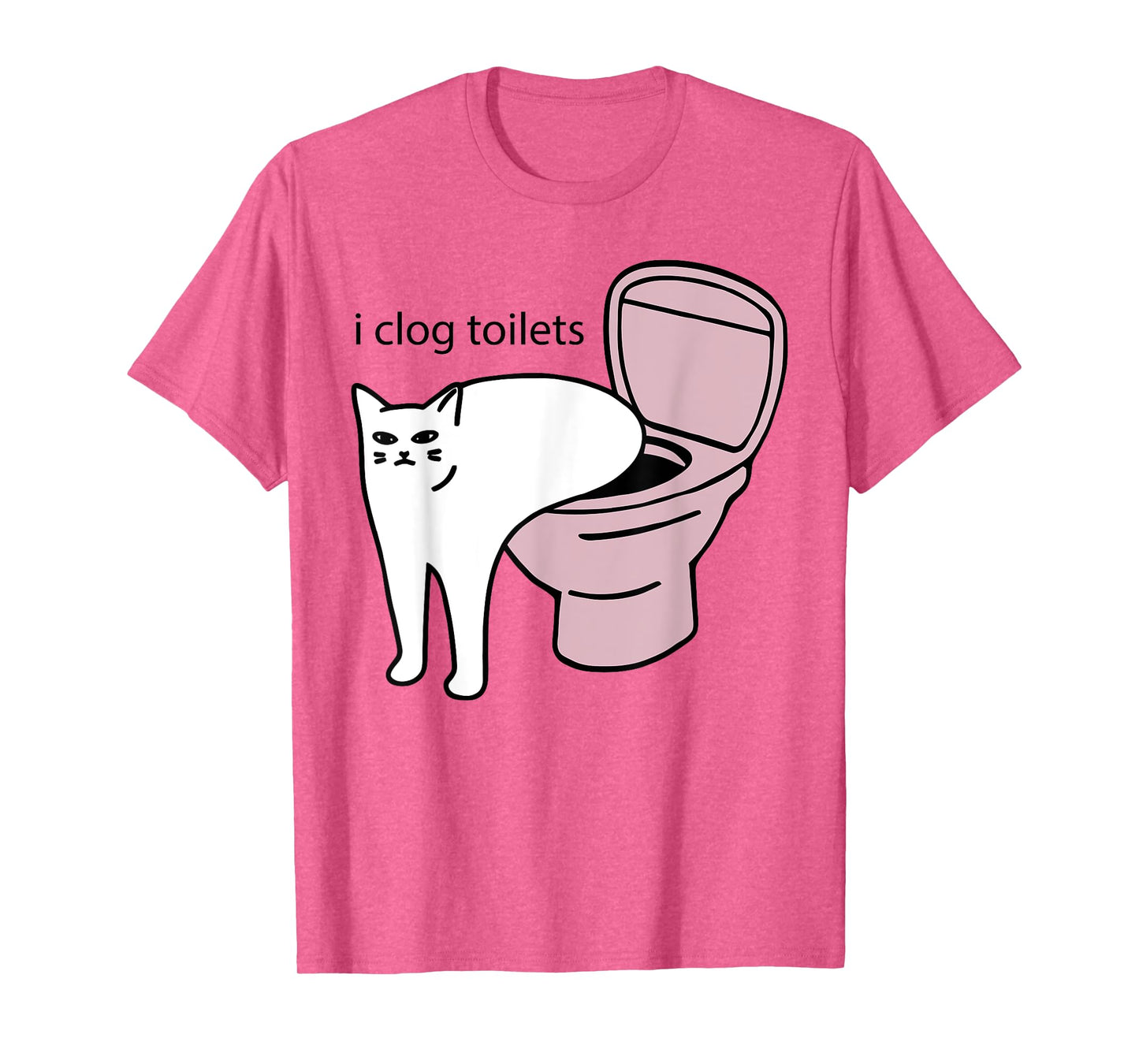 i clog toilets Funny design T-Shirt