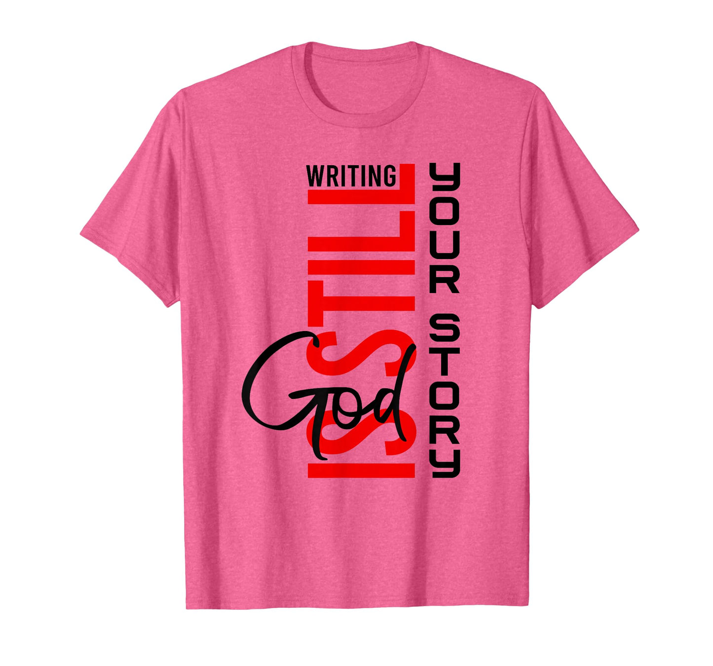 God is Still Writing Your Story Inspirational Christian Life T-Shirt