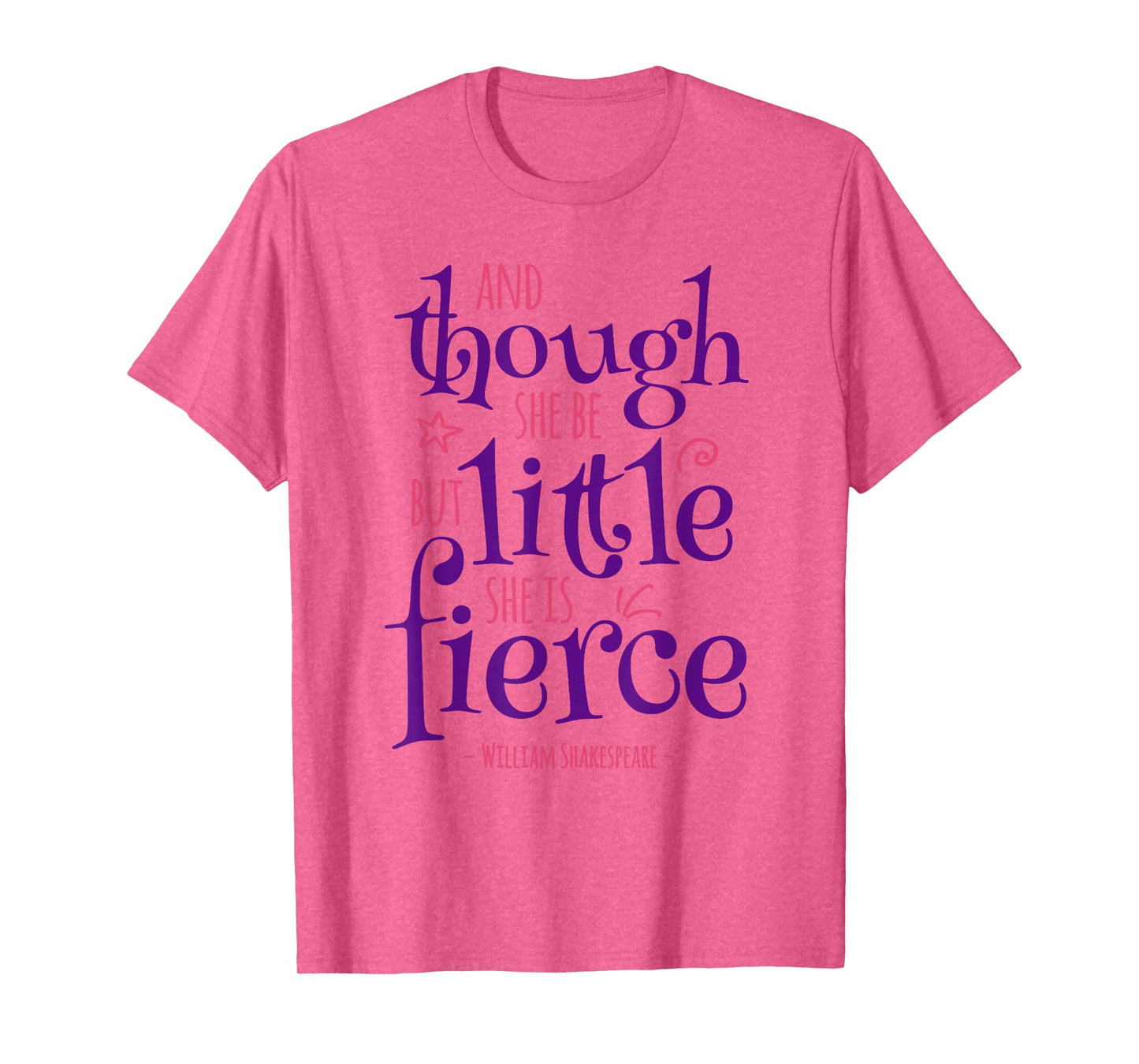 Funny Quote Though She Be but Little She Is Fierce T-Shirt