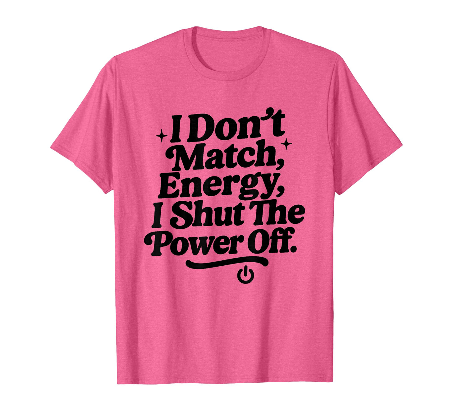 I Don’t Match Energy, Sarcastic Attitude Bold Sassy Quote T-Shirt