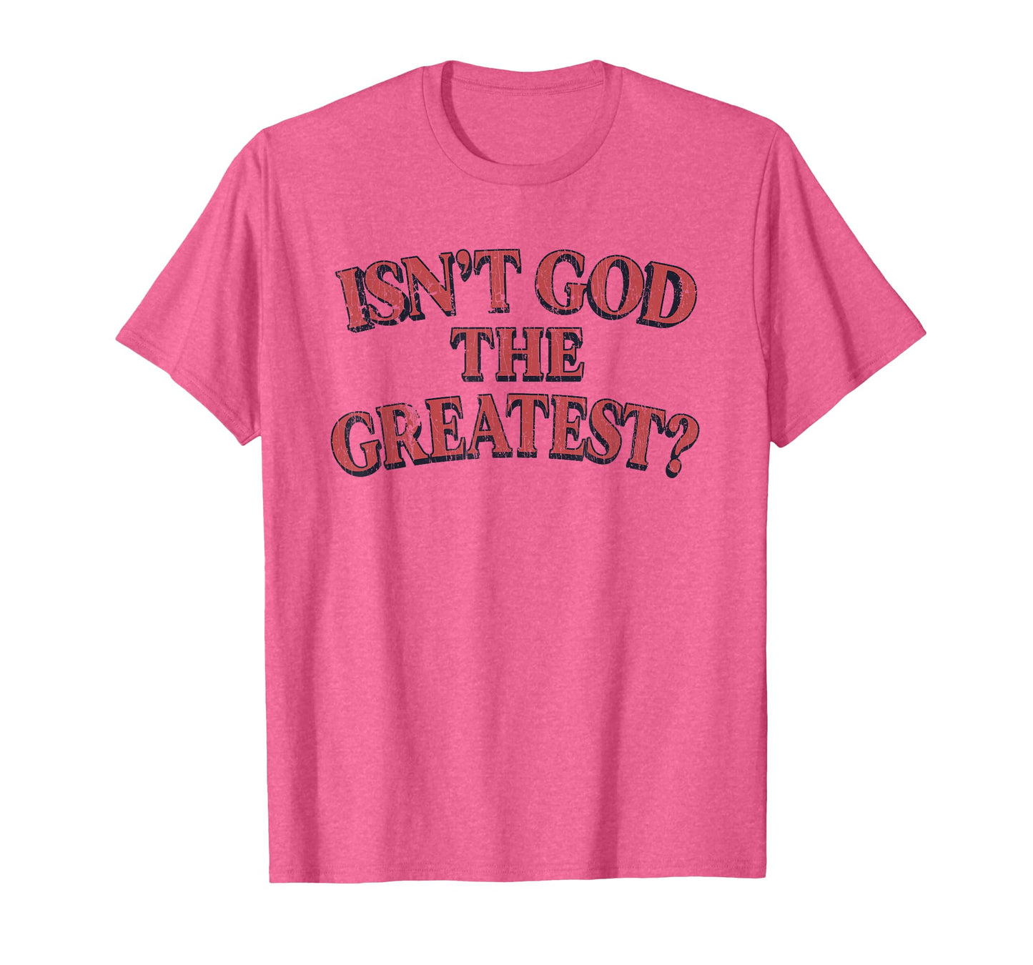 Isn't God The Greatest Funny Christian Religion T-Shirt