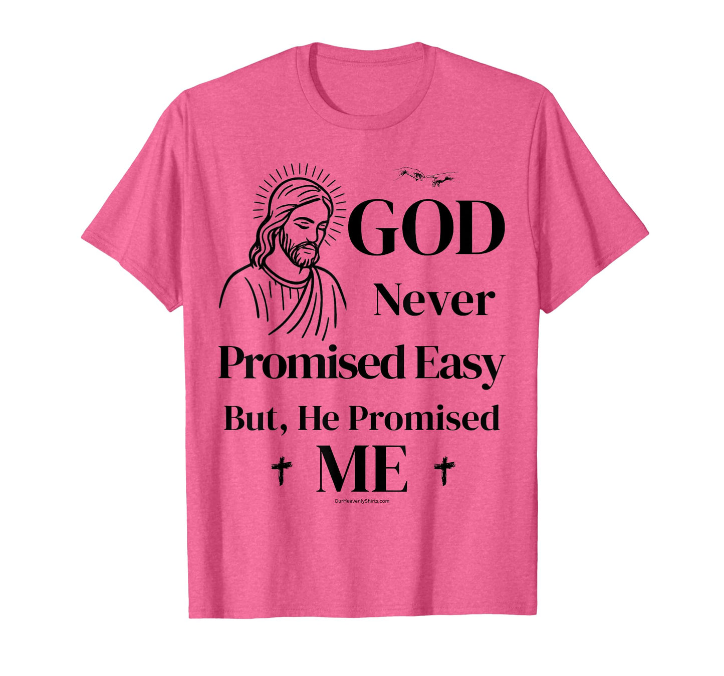 God never promised easy, but he promised me. Christian T-Shirt