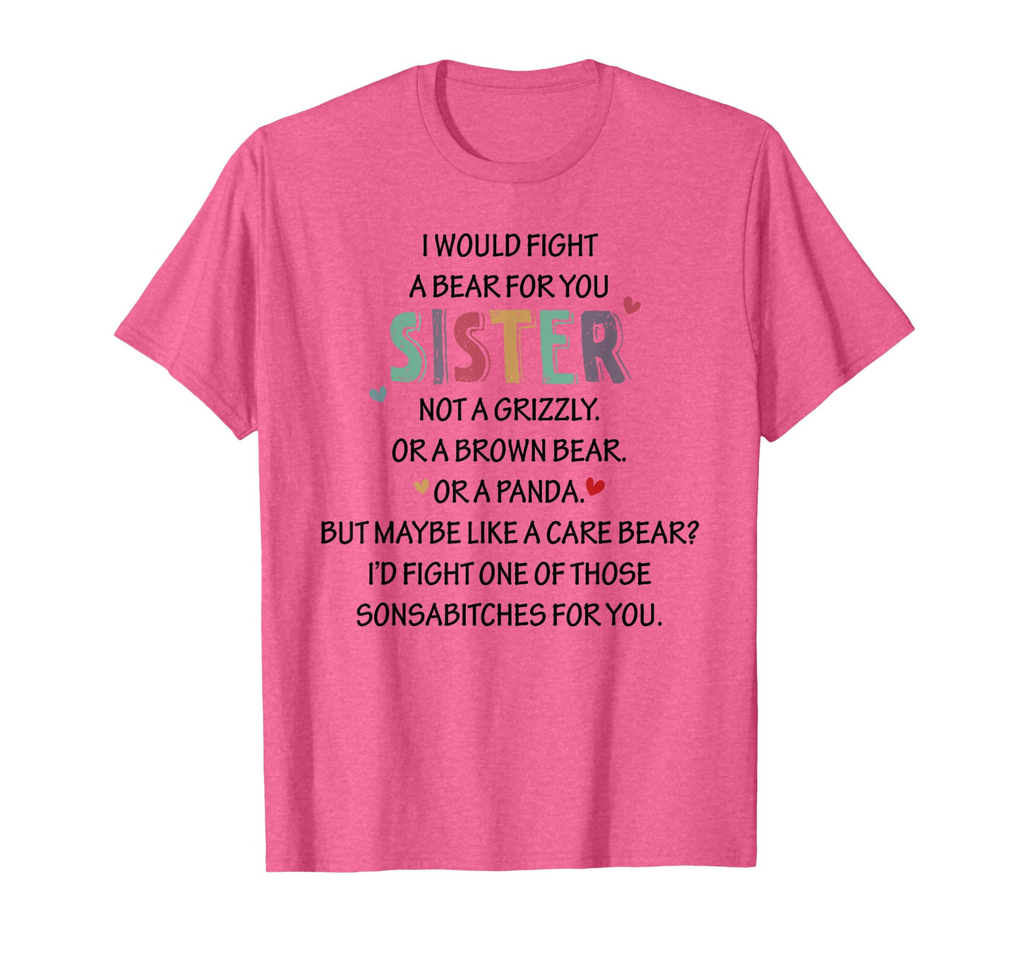 I WOULD FIGHT A BEAR FOR YOU SISTER NOT A Funny design T-Shirt
