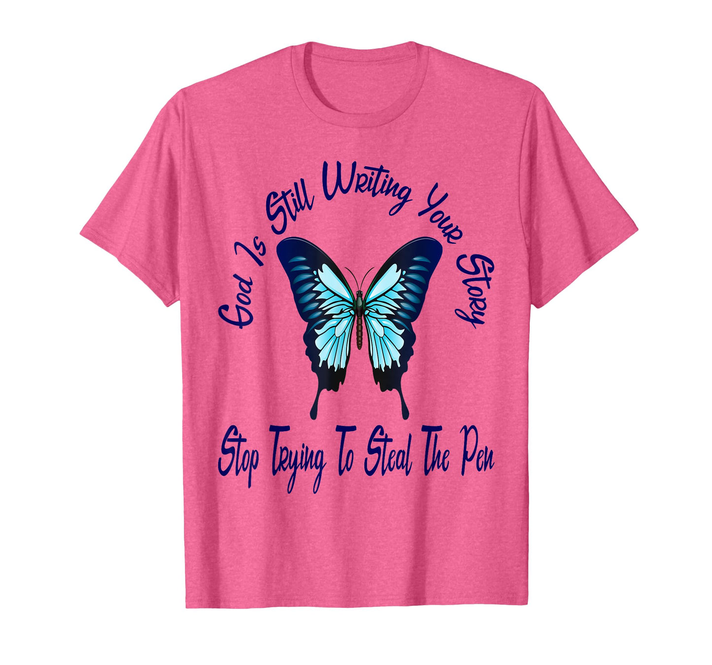God is Still Writing Your Story Stop Trying to Steal The Pen T-Shirt