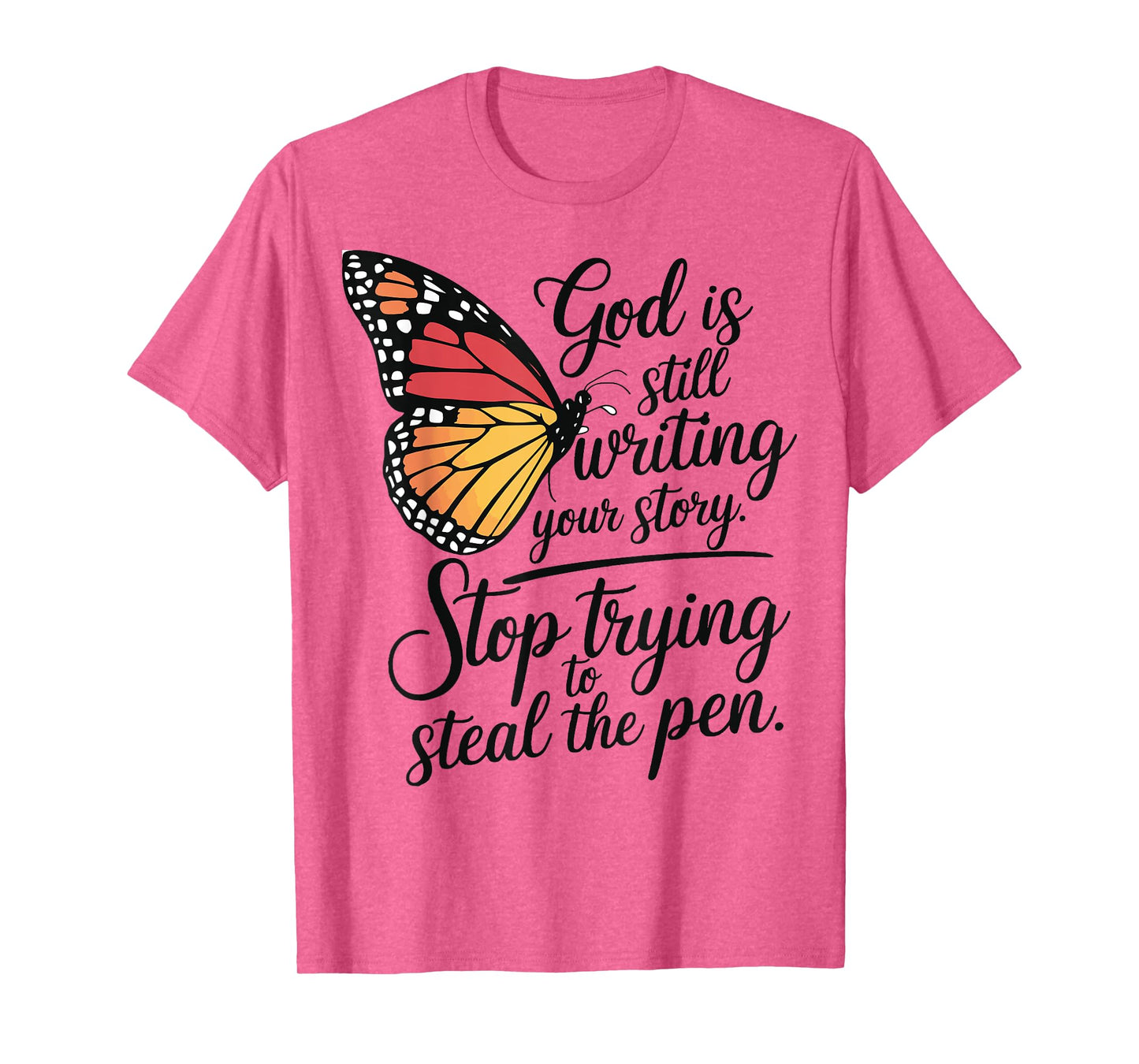 God Is Still Writing Stop Trying To Steal The Pen T-Shirt