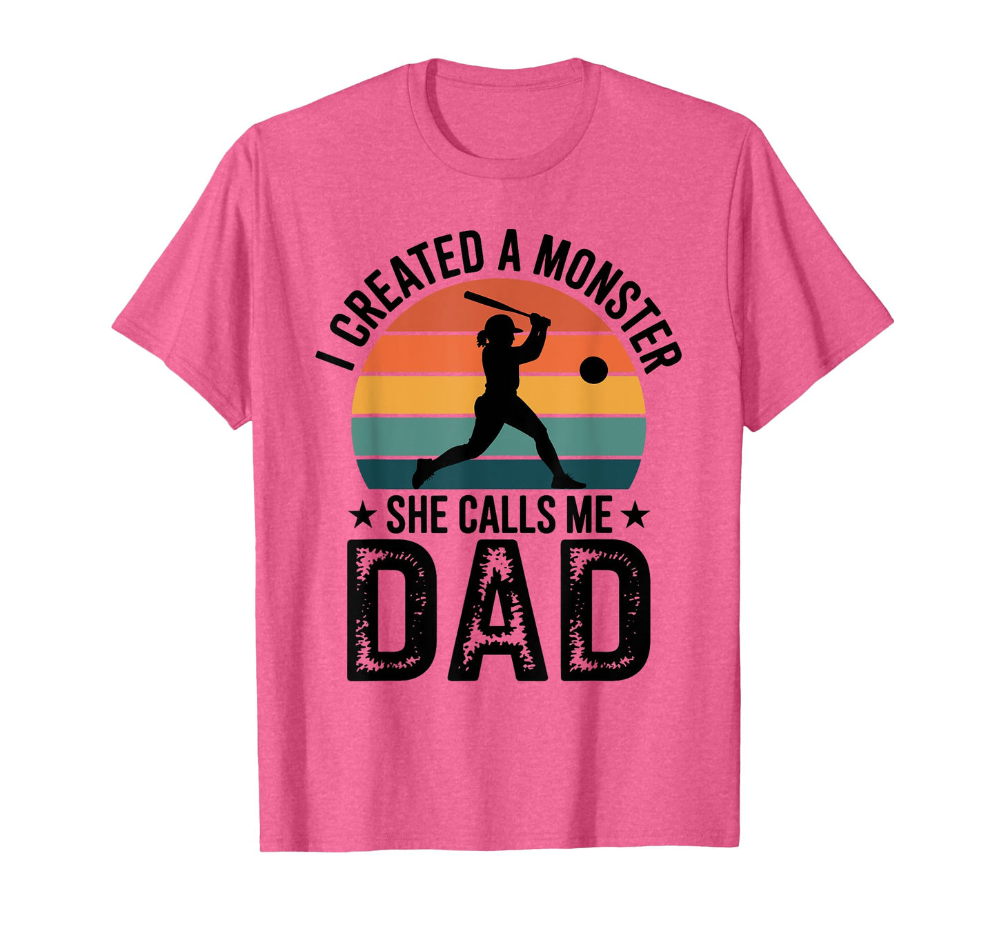 I Created a Monster She Calls Me Dad Proud Softball Dad T-Shirt