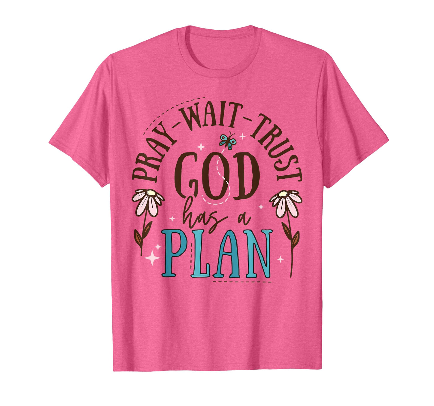 Pray Wait Trust God Has A Plan T-Shirt