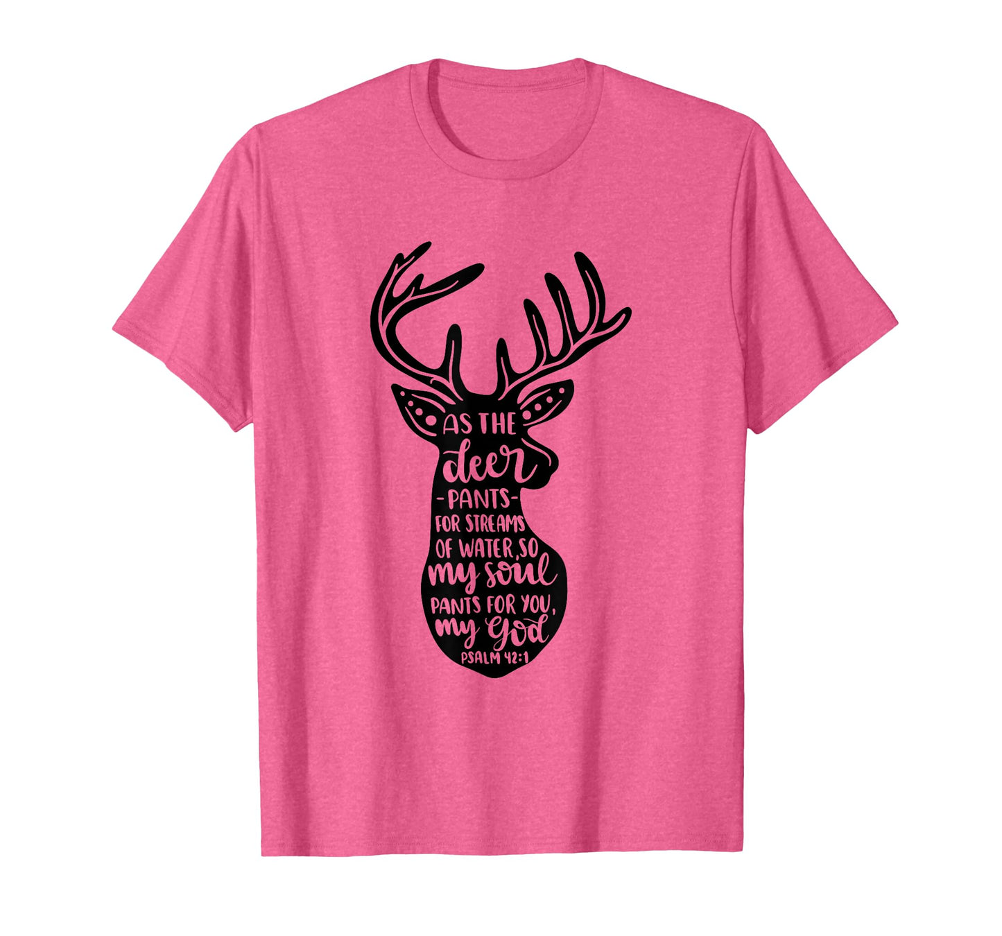 As The Deer Pants For Streams Of Water Christian Quote T-Shirt