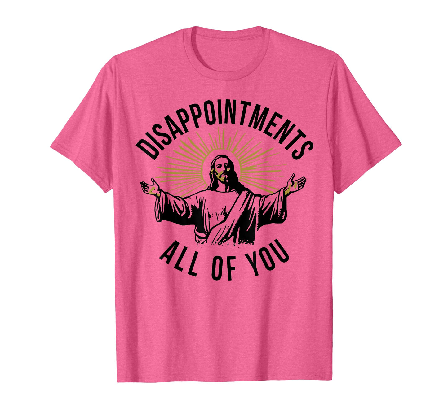 Jesus Disappointments All Of You T-Shirt
