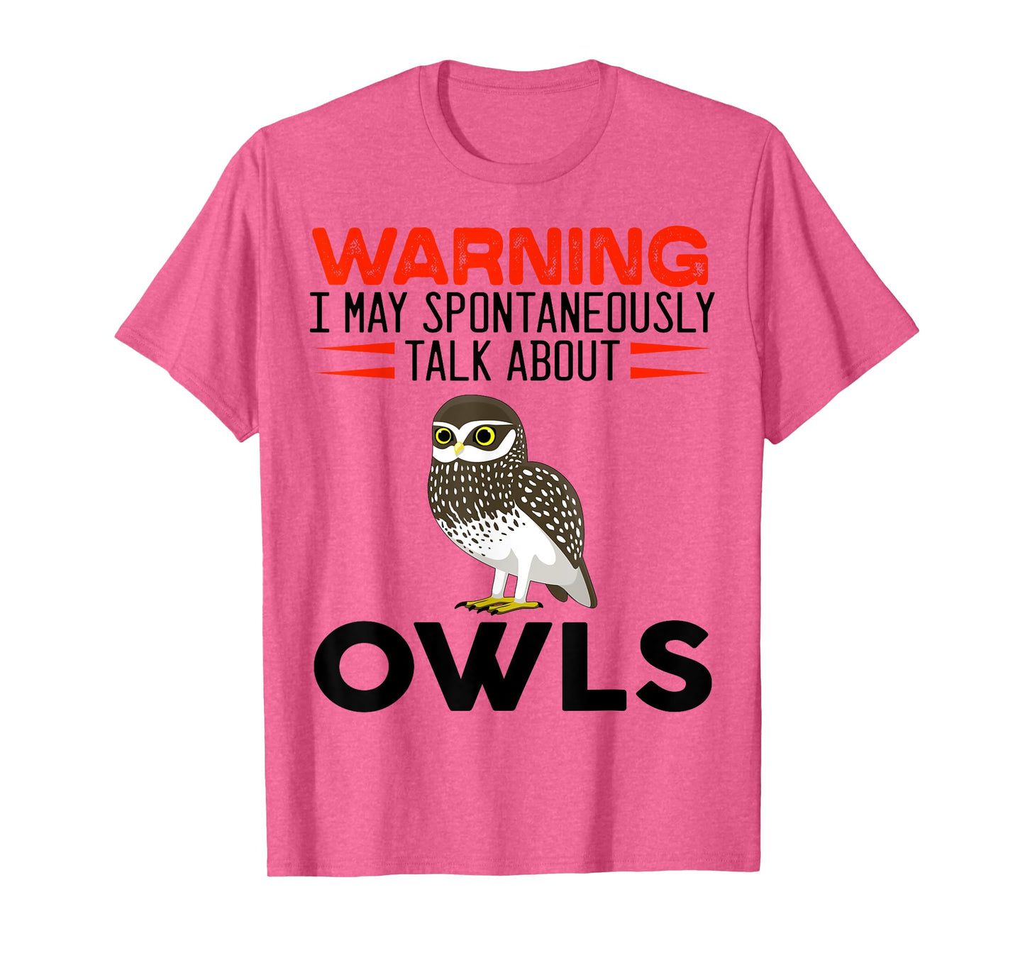 Warning I May Spontaneously Talk About Owls Funny Owl T-Shirt