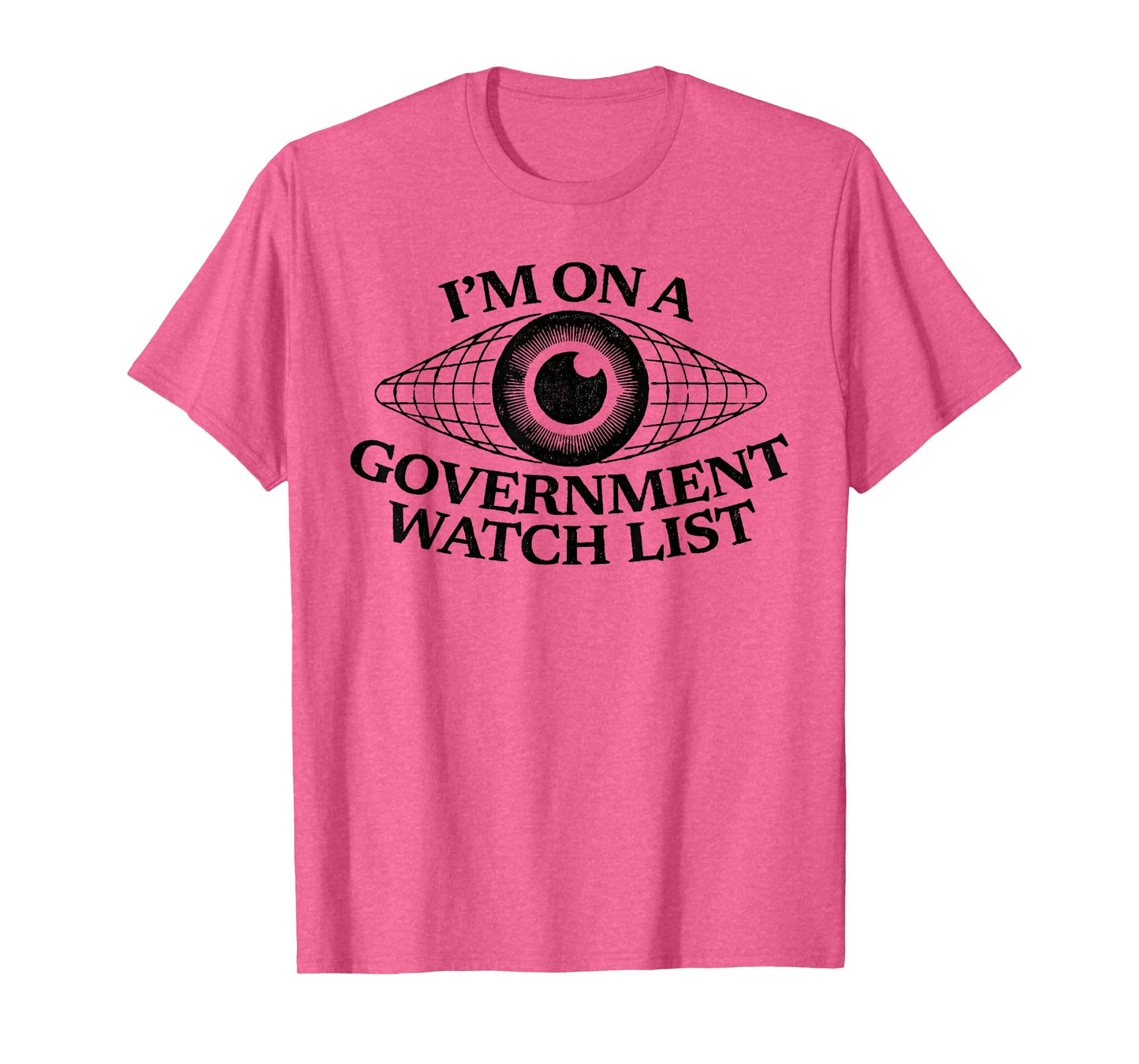 I’m On A Government Watch List Eye Funny Quote T-Shirt