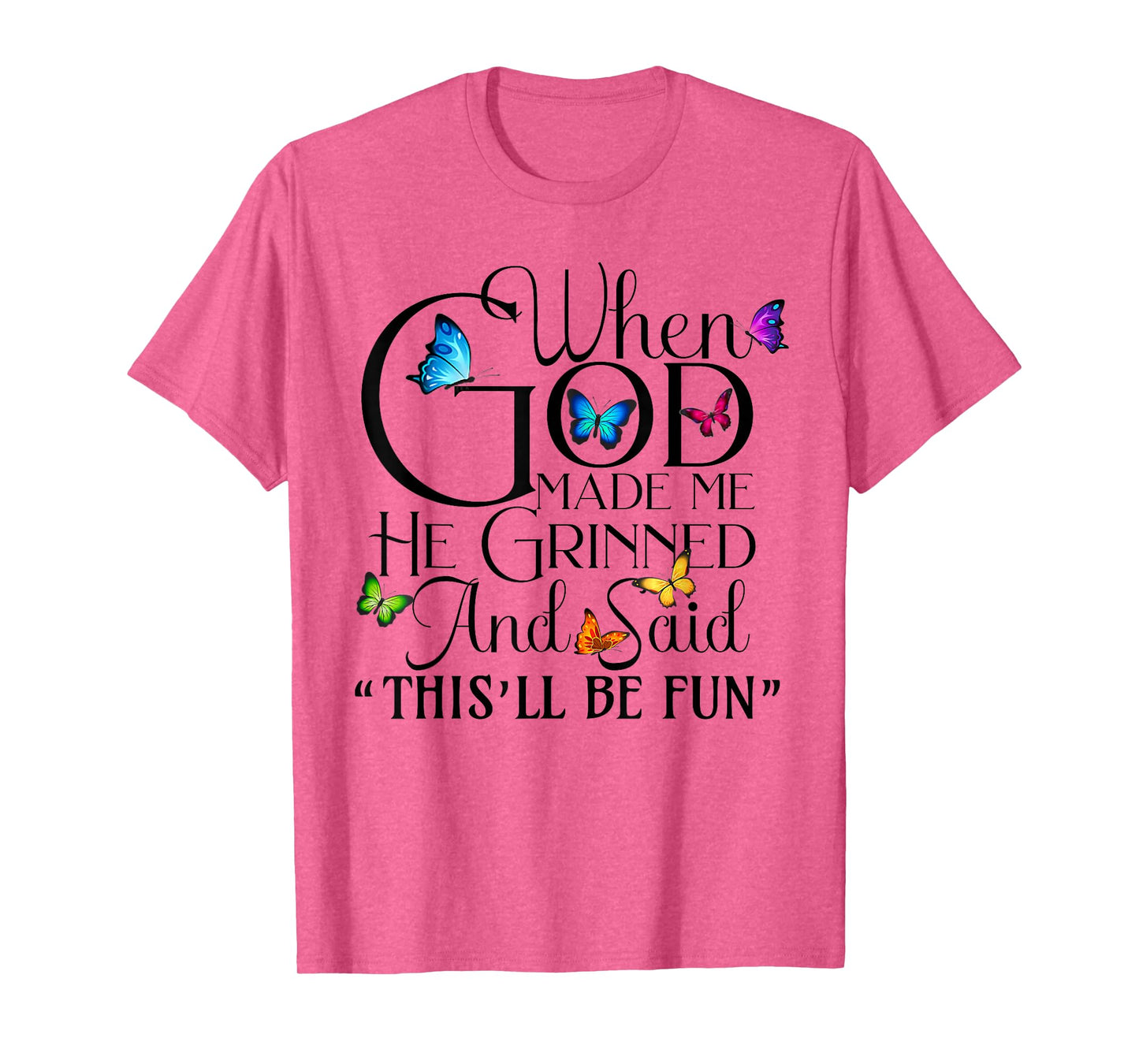 When God Made me He Grinned and Said This will be fun T-Shirt
