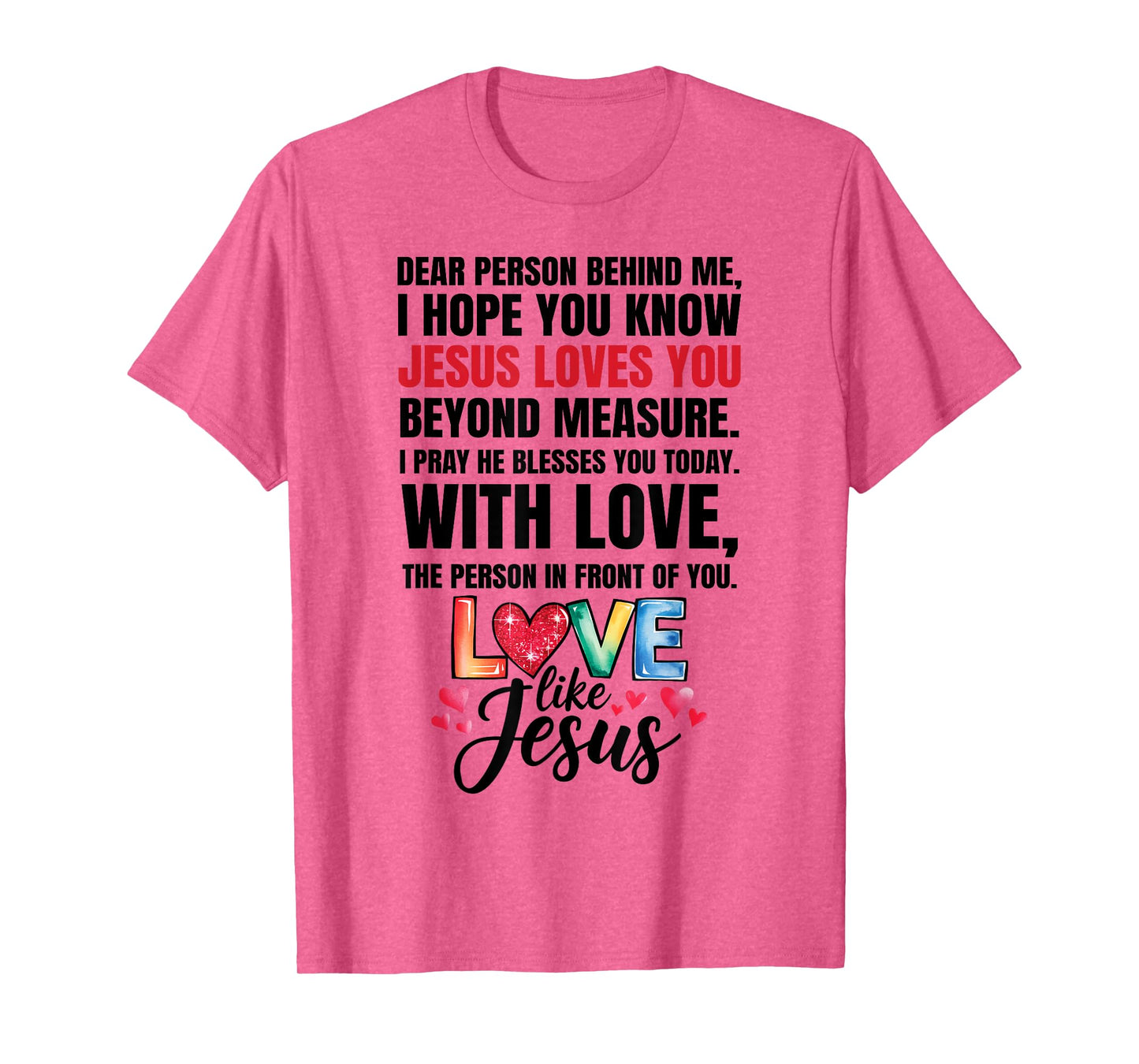 Dear Person Behind me I Hope You Know Jesus Loves T-Shirt