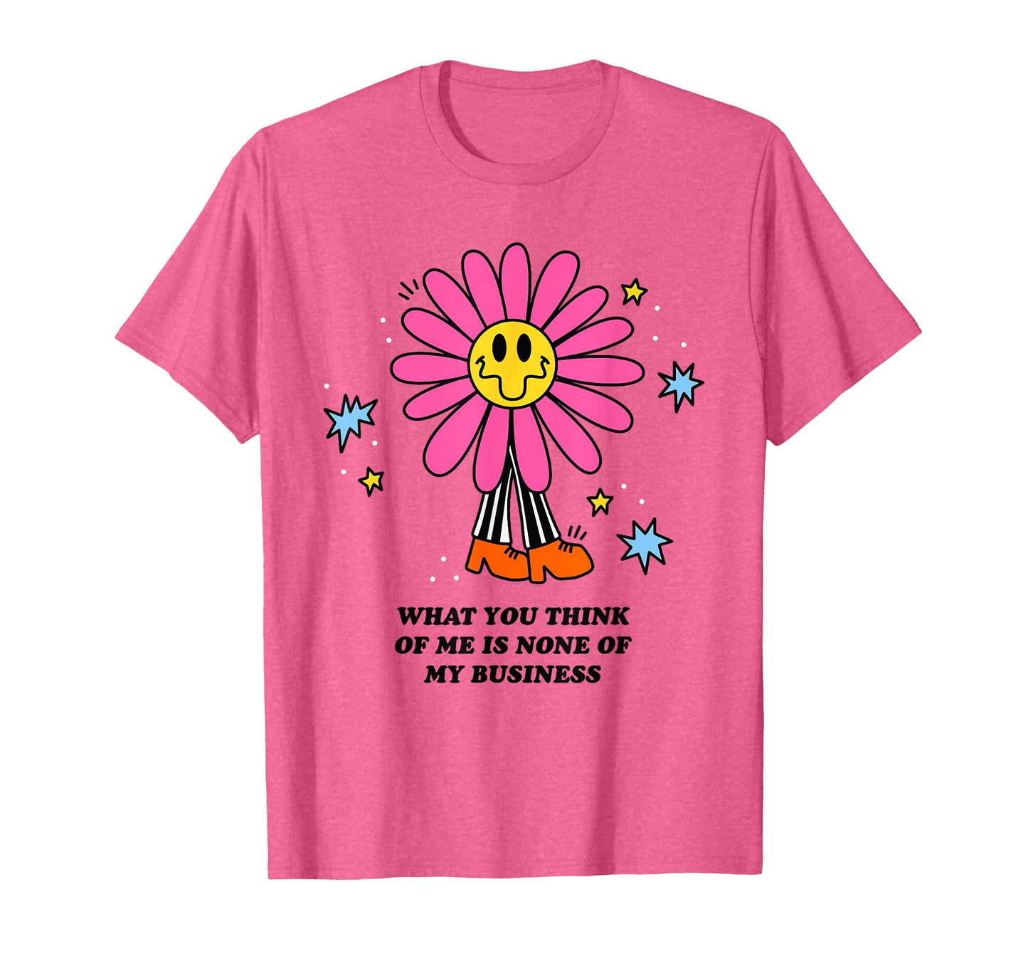 WHAT YOU THINK OF ME IS NONE OF MY BUSINESS Funny design T-Shirt