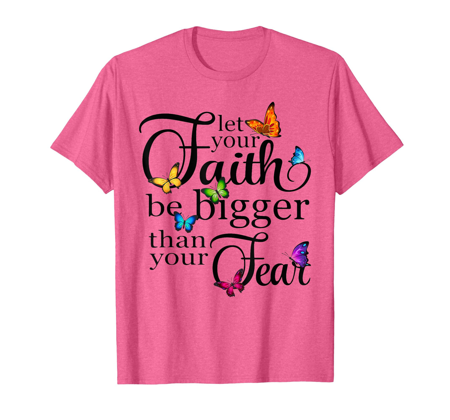 Let Your Faith Be Bigger Than Fear - Butterfly Art Religious T-Shirt