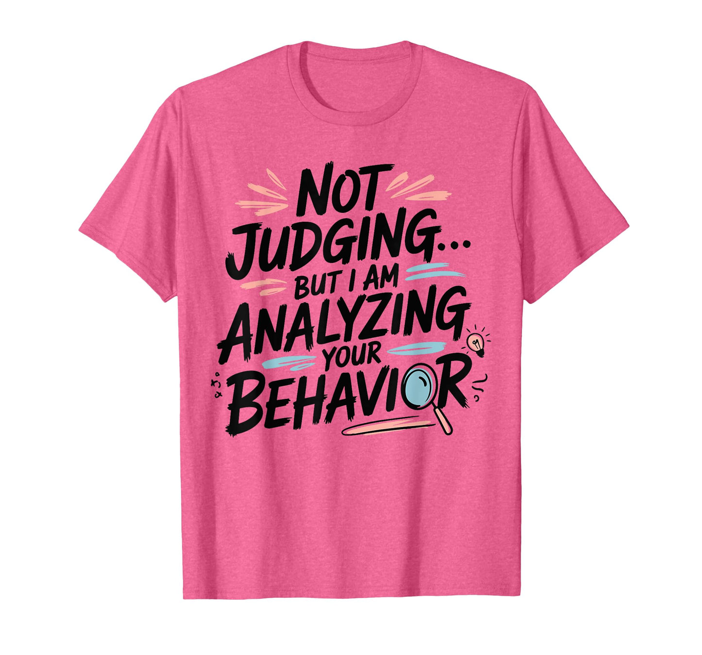 Humorous Quote Not Judging But I Am Analyzing Your Behavior T-Shirt