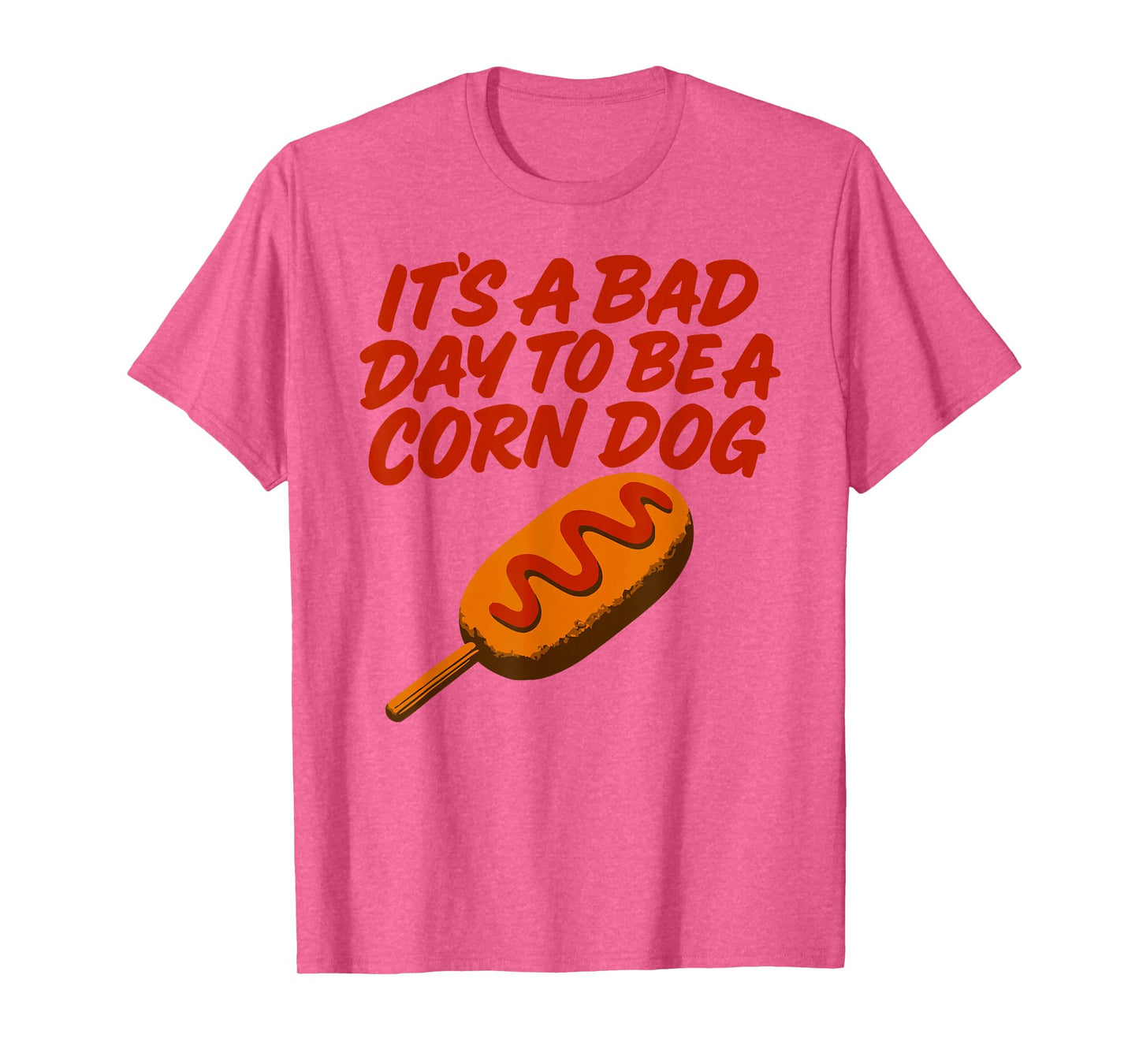 It’s A Bad Day to Be a Corn Dog Funny State Fair Food Shirt T-Shirt