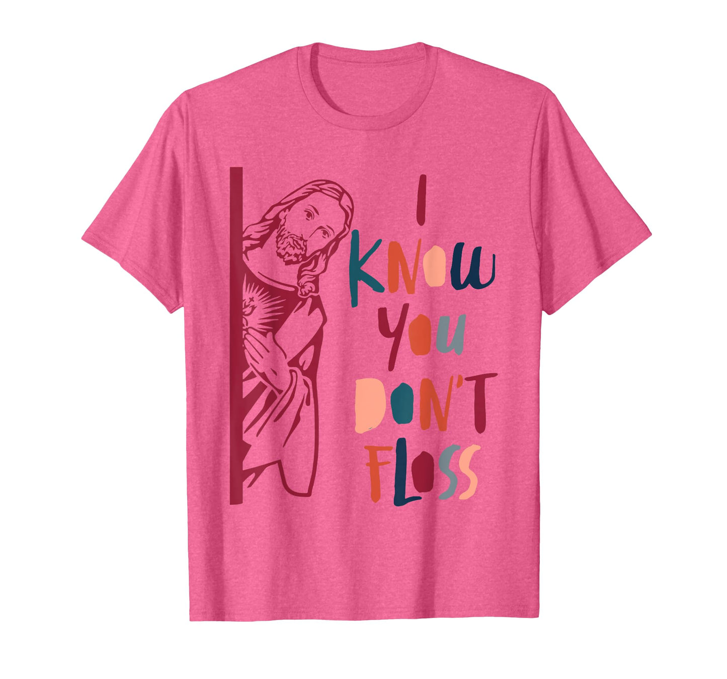 Dental Hygienist Dentist Jesus Faith I Know You Don't Floss T-Shirt
