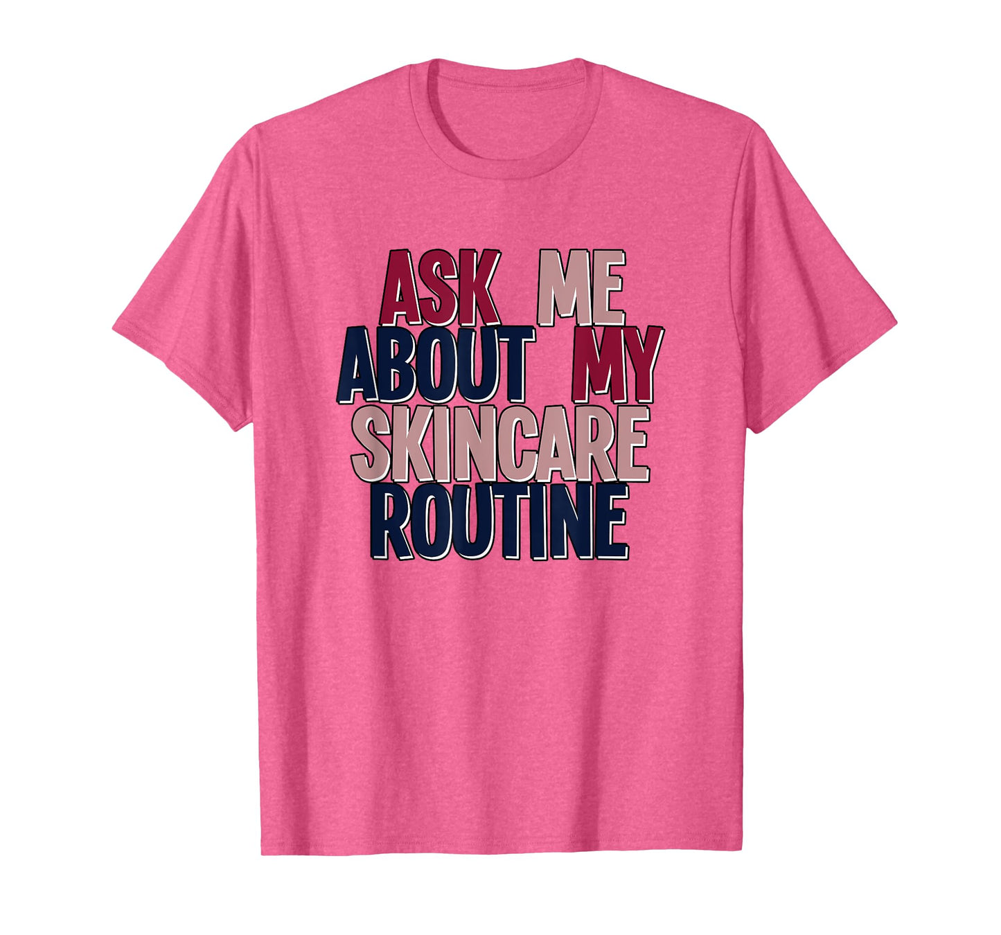 Ask Me About My Skincare Routine Skin Care Esthetician T-Shirt