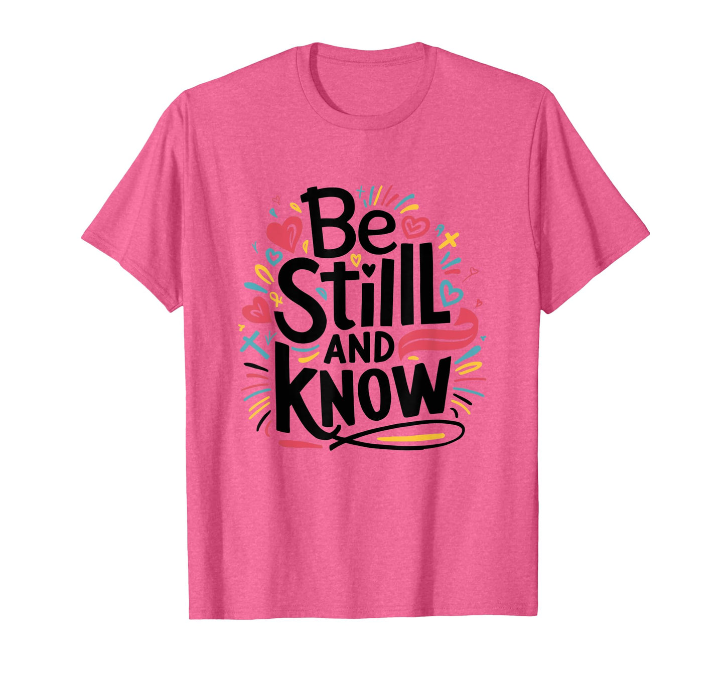 Be Still and Know - Fun Christian Bible Verse Psalm 46:10 T-Shirt
