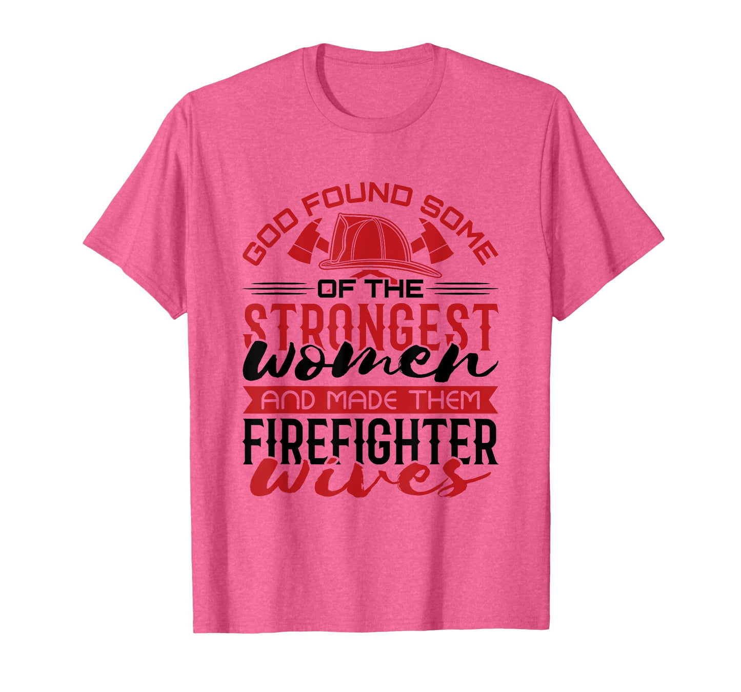 Firefighter Wife Strongest Women T-Shirt