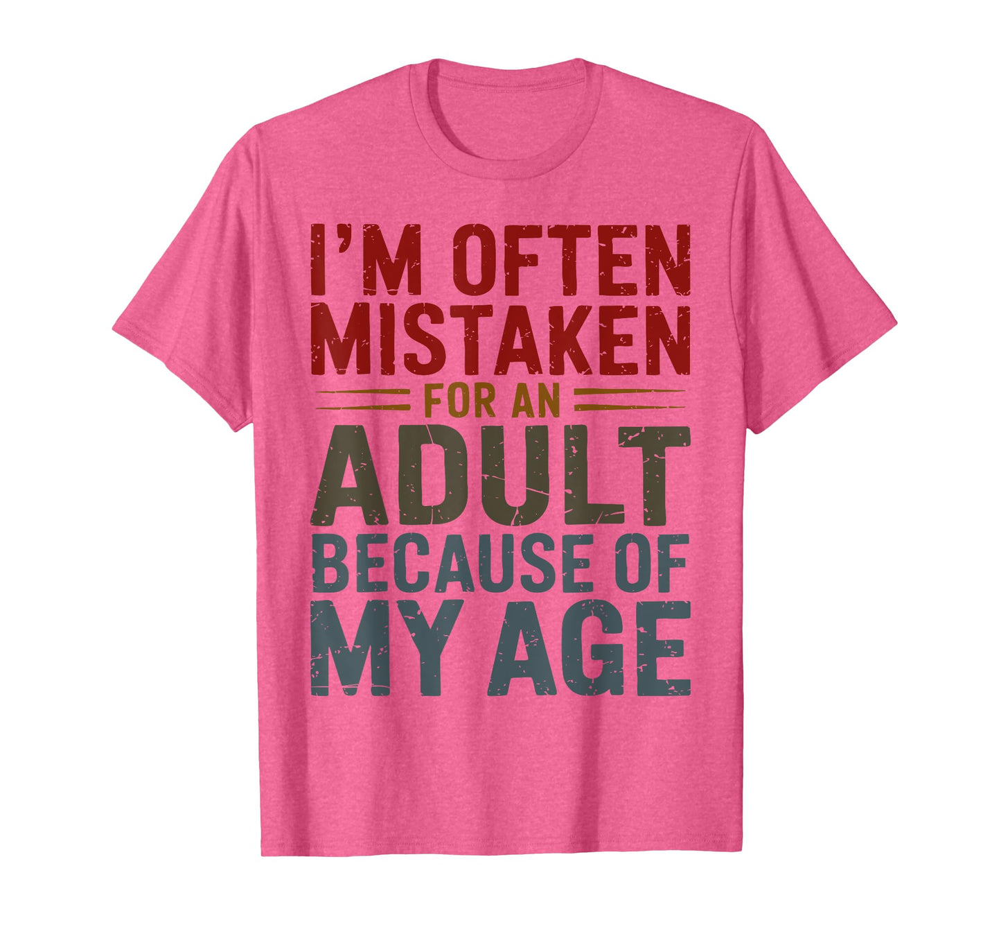 Funny Adulting Shirt Mistaken For An Adult Because Of My Age T-Shirt