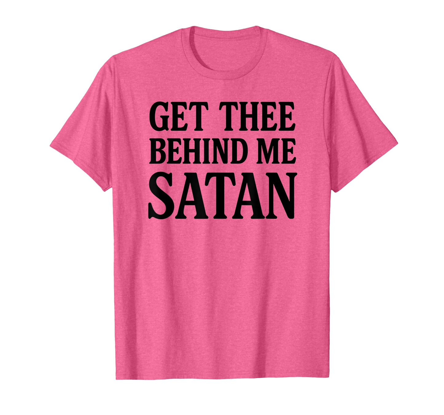 Get Thee Behind Me Satan Bold Christian Faith Women Men T-Shirt